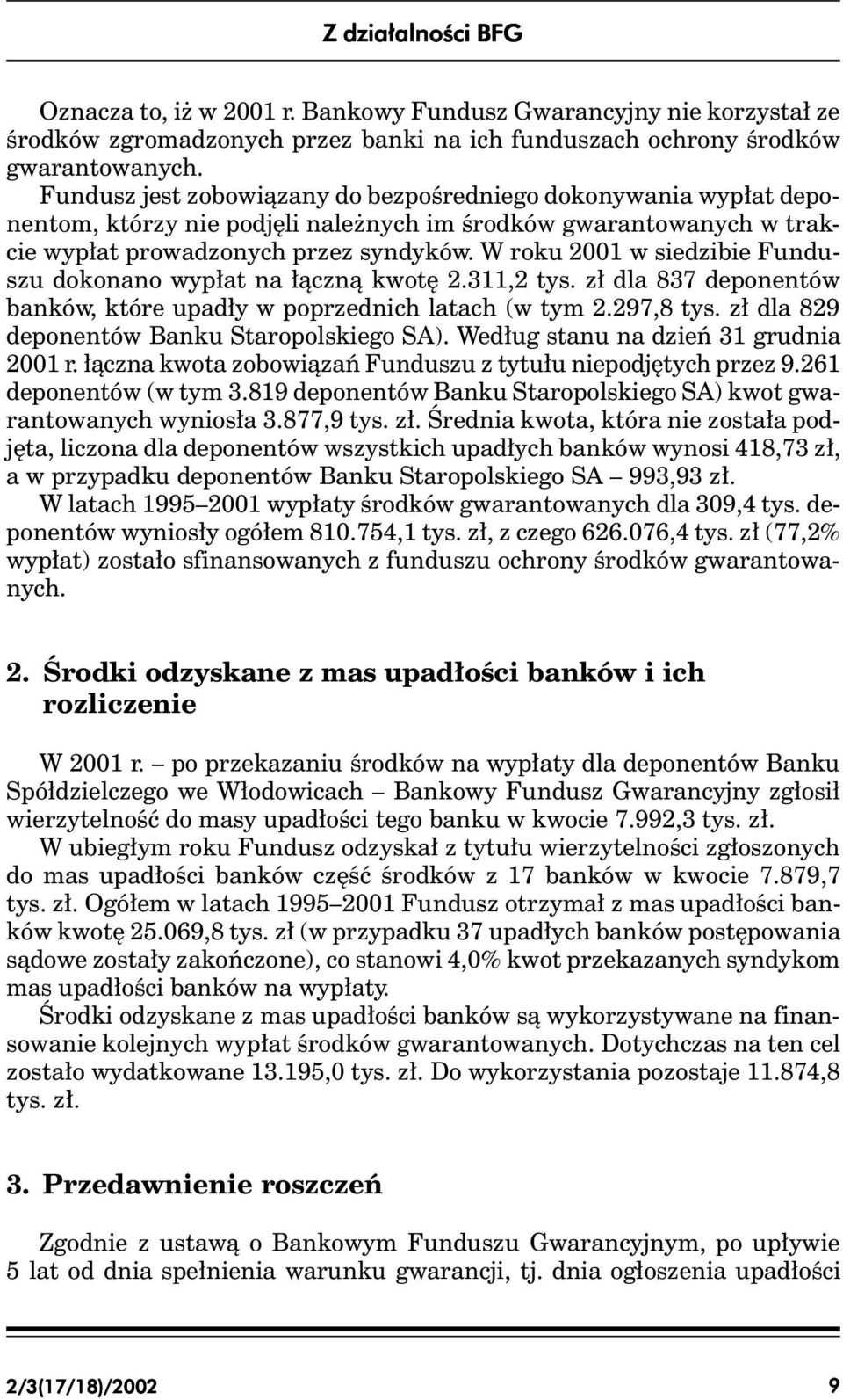 W roku 2001 w siedzibie Funduszu dokonano wypłat na łączną kwotę 2.311,2 tys. zł dla 837 deponentów banków, które upadły w poprzednich latach (w tym 2.297,8 tys.