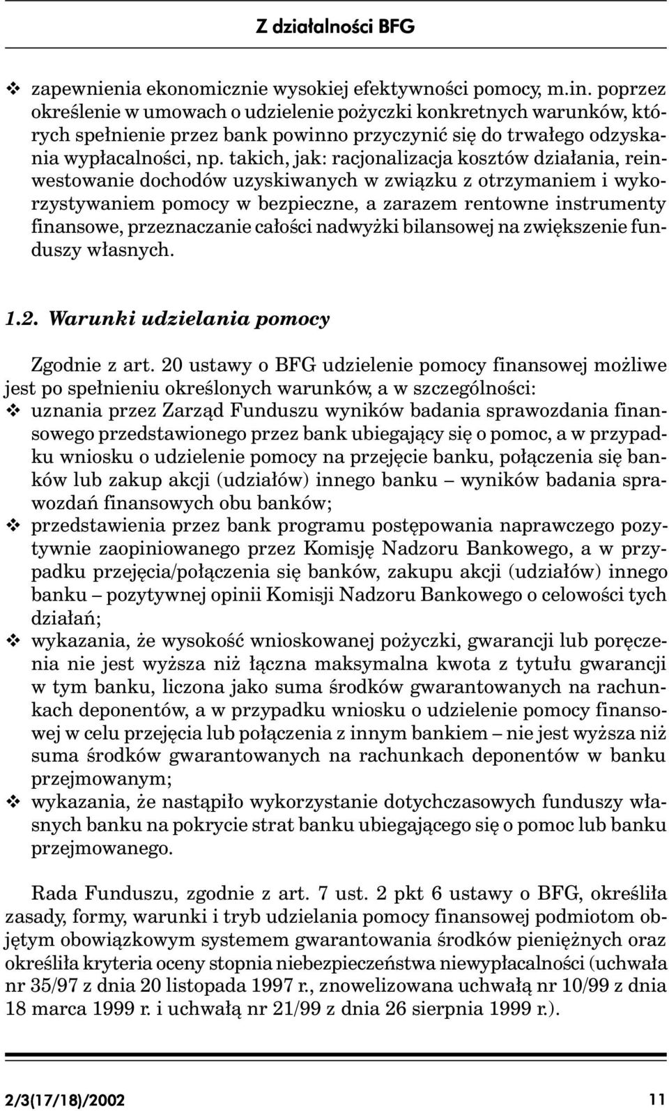 takich, jak: racjonalizacja kosztów działania, reinwestowanie dochodów uzyskiwanych w związku z otrzymaniem i wykorzystywaniem pomocy w bezpieczne, a zarazem rentowne instrumenty finansowe,