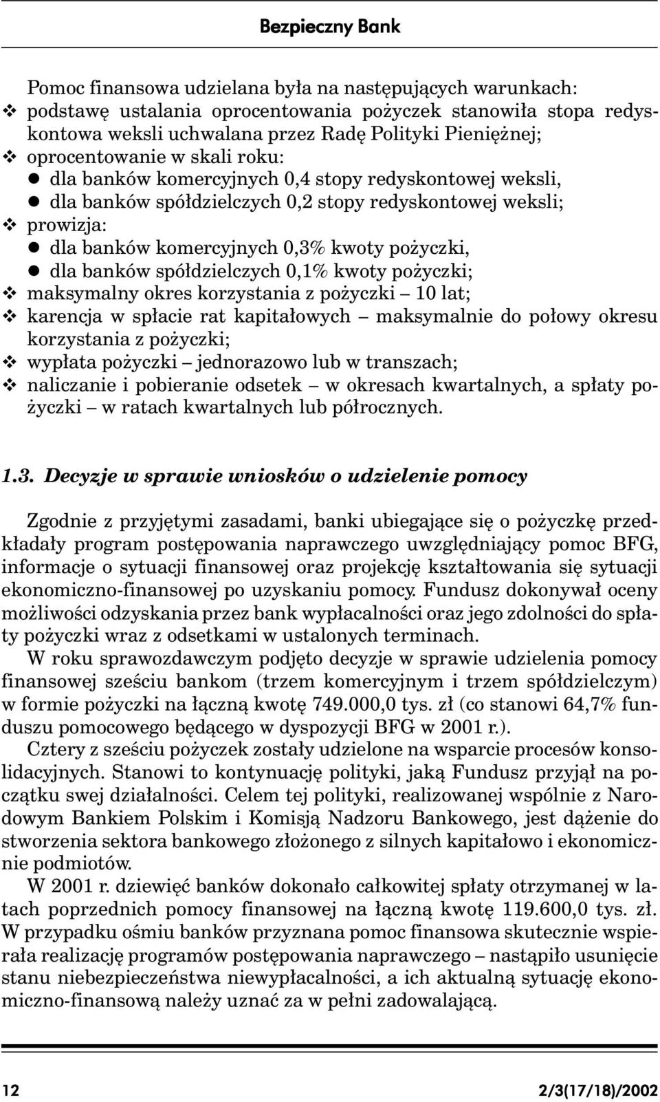 pożyczki, l dla banków spółdzielczych 0,1% kwoty pożyczki; v maksymalny okres korzystania z pożyczki 10 lat; v karencja w spłacie rat kapitałowych maksymalnie do połowy okresu korzystania z pożyczki;