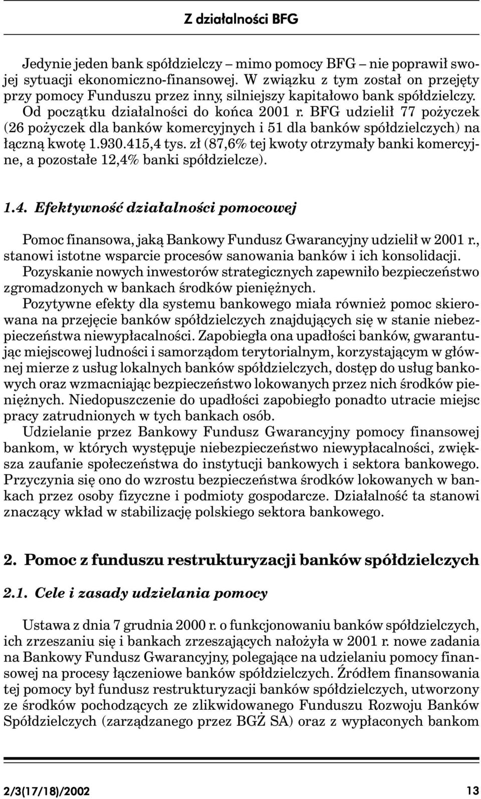 BFG udzielił 77 pożyczek (26 pożyczek dla banków komercyjnych i 51 dla banków spółdzielczych) na łączną kwotę 1.930.415,4 tys.
