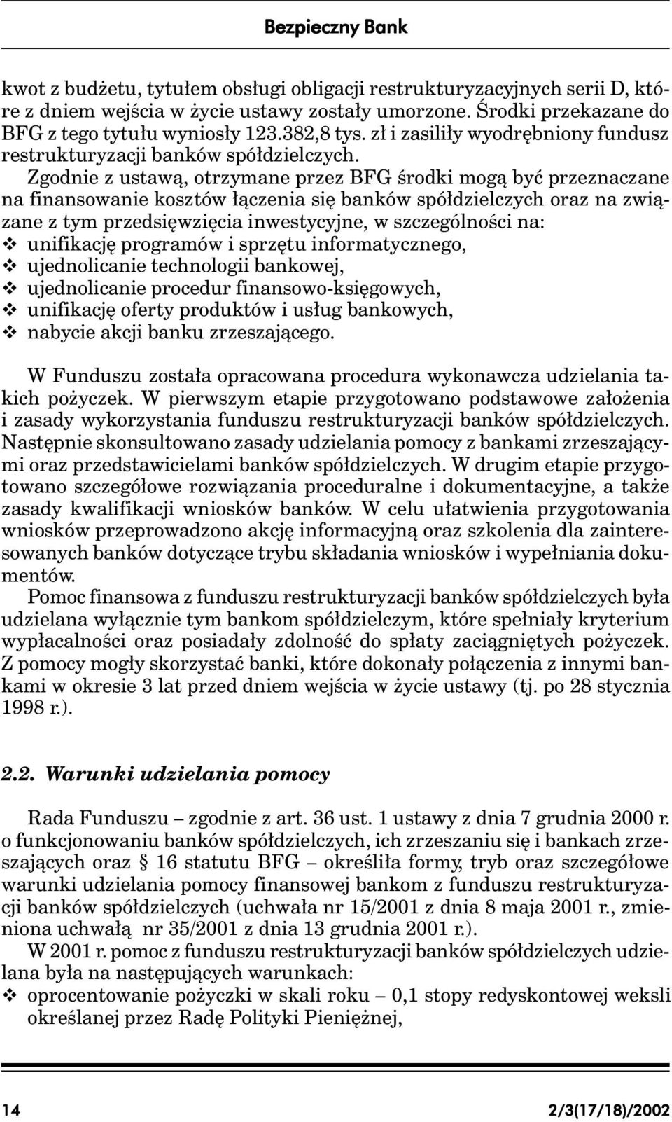 Zgodnie z ustawą, otrzymane przez BFG środki mogą być przeznaczane na finansowanie kosztów łączenia się banków spółdzielczych oraz na związane z tym przedsięwzięcia inwestycyjne, w szczególności na: