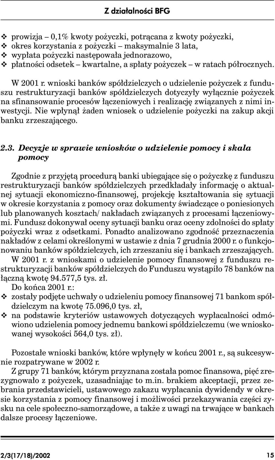 wnioski banków spółdzielczych o udzielenie pożyczek z funduszu restrukturyzacji banków spółdzielczych dotyczyły wyłącznie pożyczek na sfinansowanie procesów łączeniowych i realizację związanych z