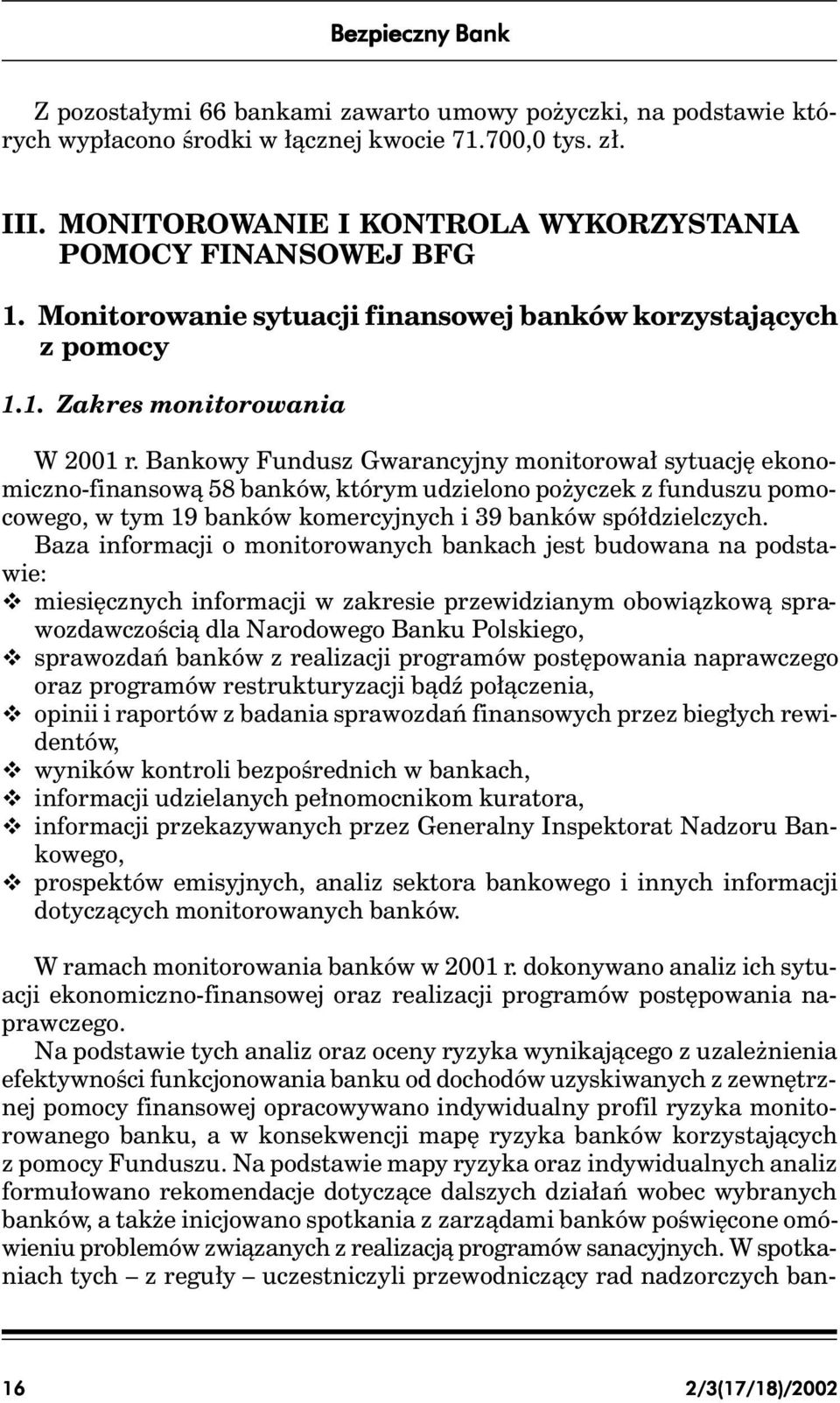 Bankowy Fundusz Gwarancyjny monitorował sytuację ekonomiczno-finansową 58 banków, którym udzielono pożyczek z funduszu pomocowego, w tym 19 banków komercyjnych i 39 banków spółdzielczych.