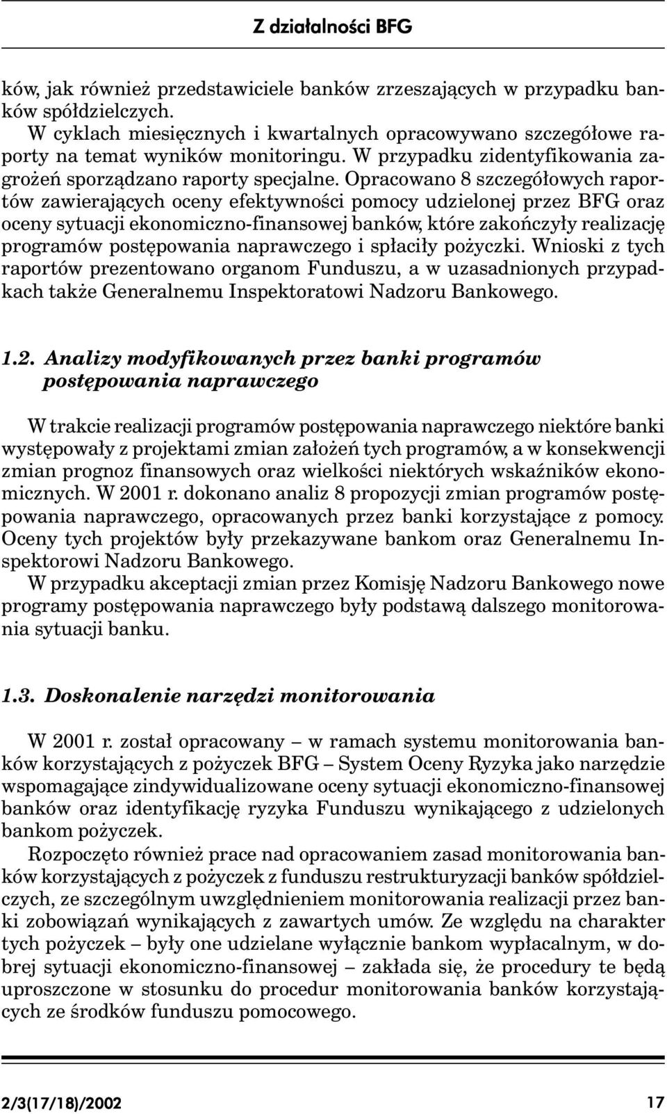 Opracowano 8 szczegółowych raportów zawierających oceny efektywności pomocy udzielonej przez BFG oraz oceny sytuacji ekonomiczno-finansowej banków, które zakończyły realizację programów postępowania