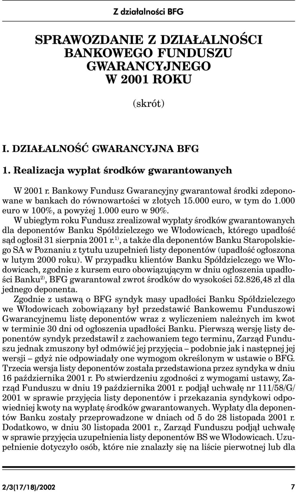 W ubiegłym roku Fundusz zrealizował wypłaty środków gwarantowanych dla deponentów Banku Spółdzielczego we Włodowicach, którego upadłość sąd ogłosił 31 sierpnia 2001 r.