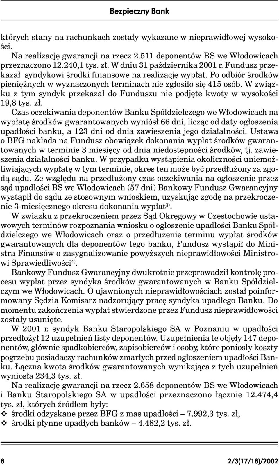 W związku z tym syndyk przekazał do Funduszu nie podjęte kwoty w wysokości 19,8 tys. zł.