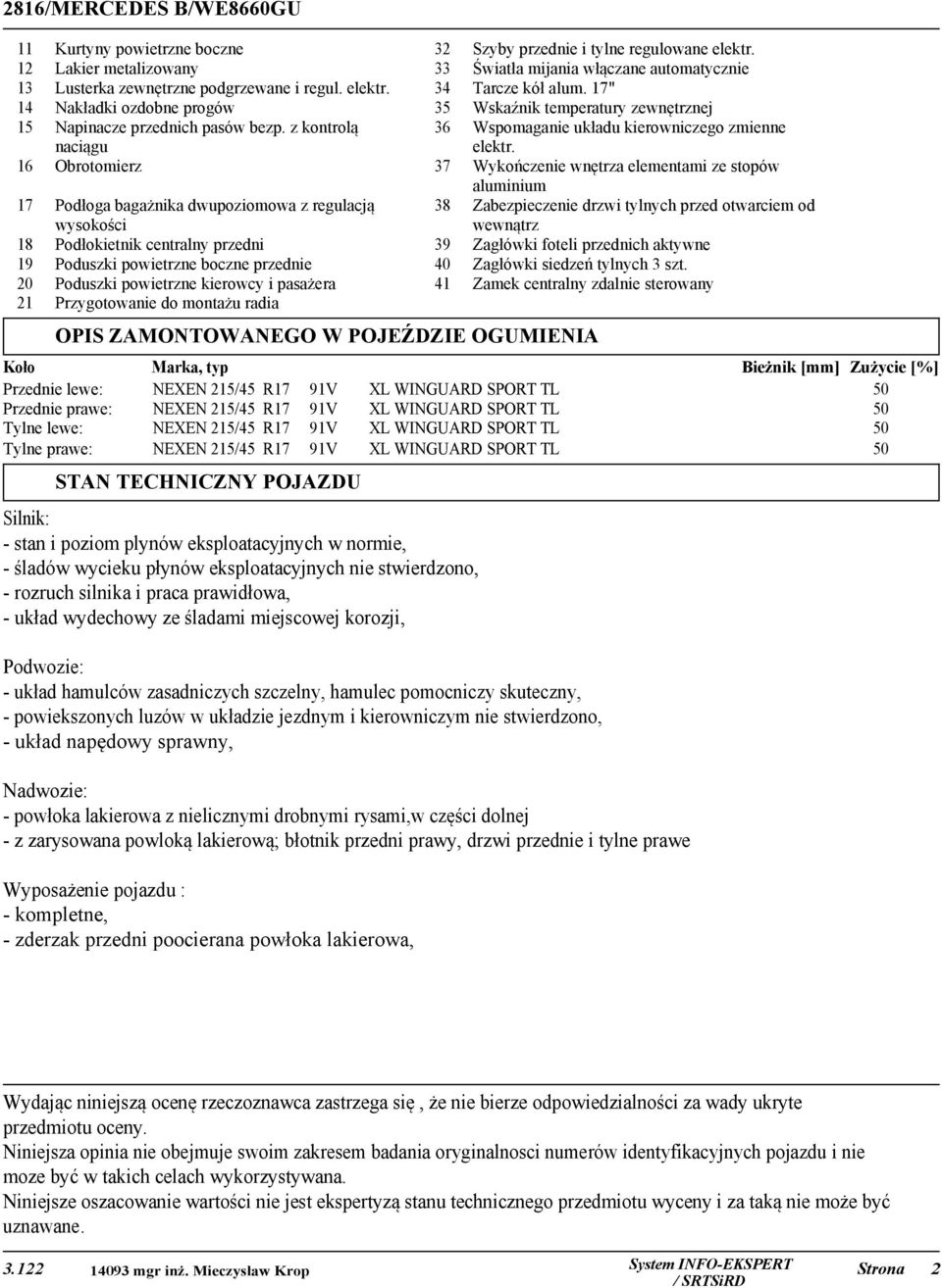 pasażera Przygotowanie do montażu radia 38 37 39 40 41 Szyby przednie i tylne regulowane elektr. Światła mijania włączane automatycznie Tarcze kół alum.