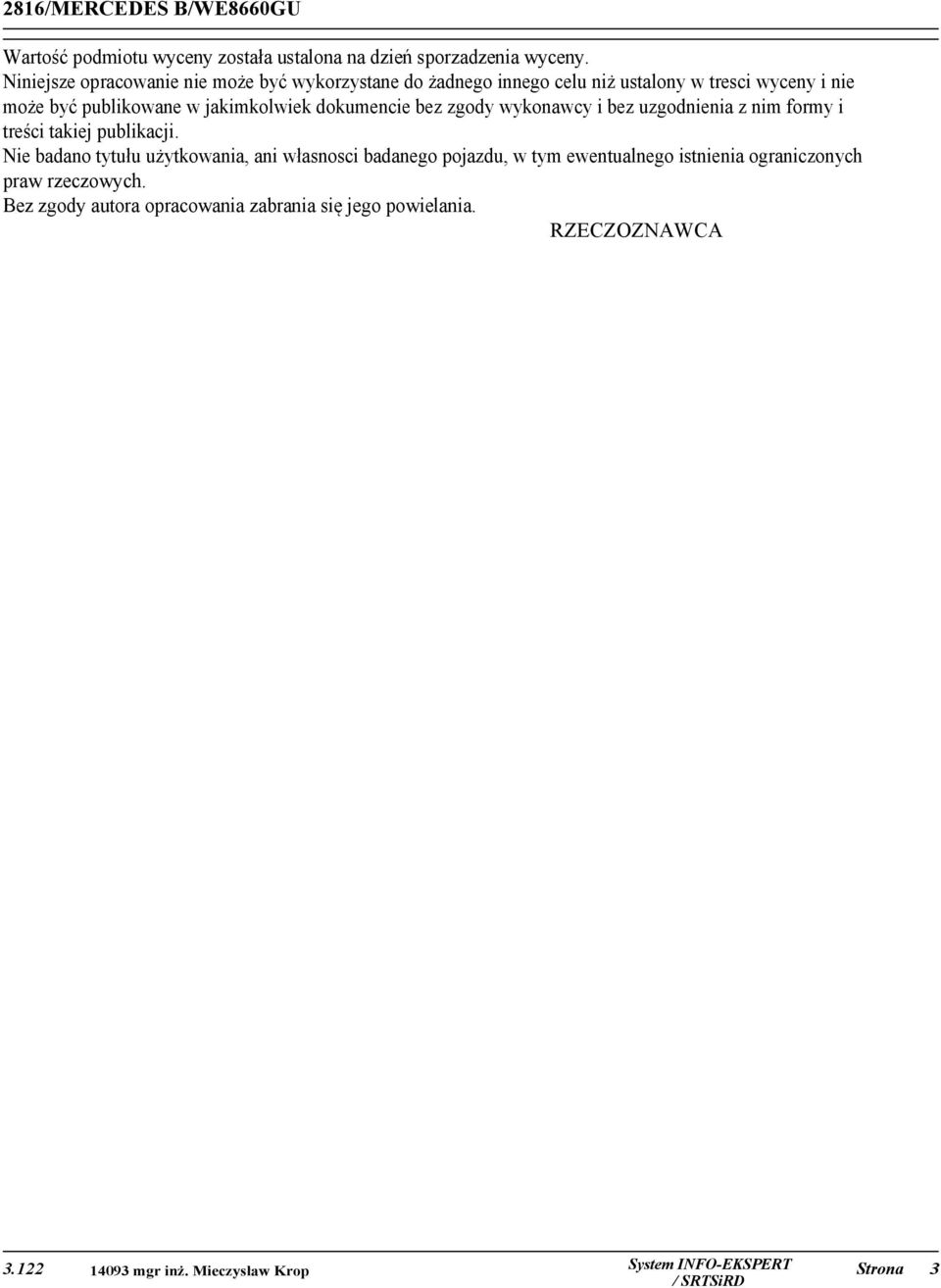 publikowane w jakimkolwiek dokumencie bez zgody wykonawcy i bez uzgodnienia z nim formy i treści takiej publikacji.