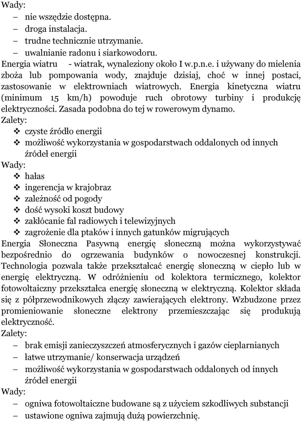 czyste źródło energii możliwość wykorzystania w gospodarstwach oddalonych od innych źródeł energii hałas ingerencja w krajobraz zależność od pogody dość wysoki koszt budowy zakłócanie fal radiowych i