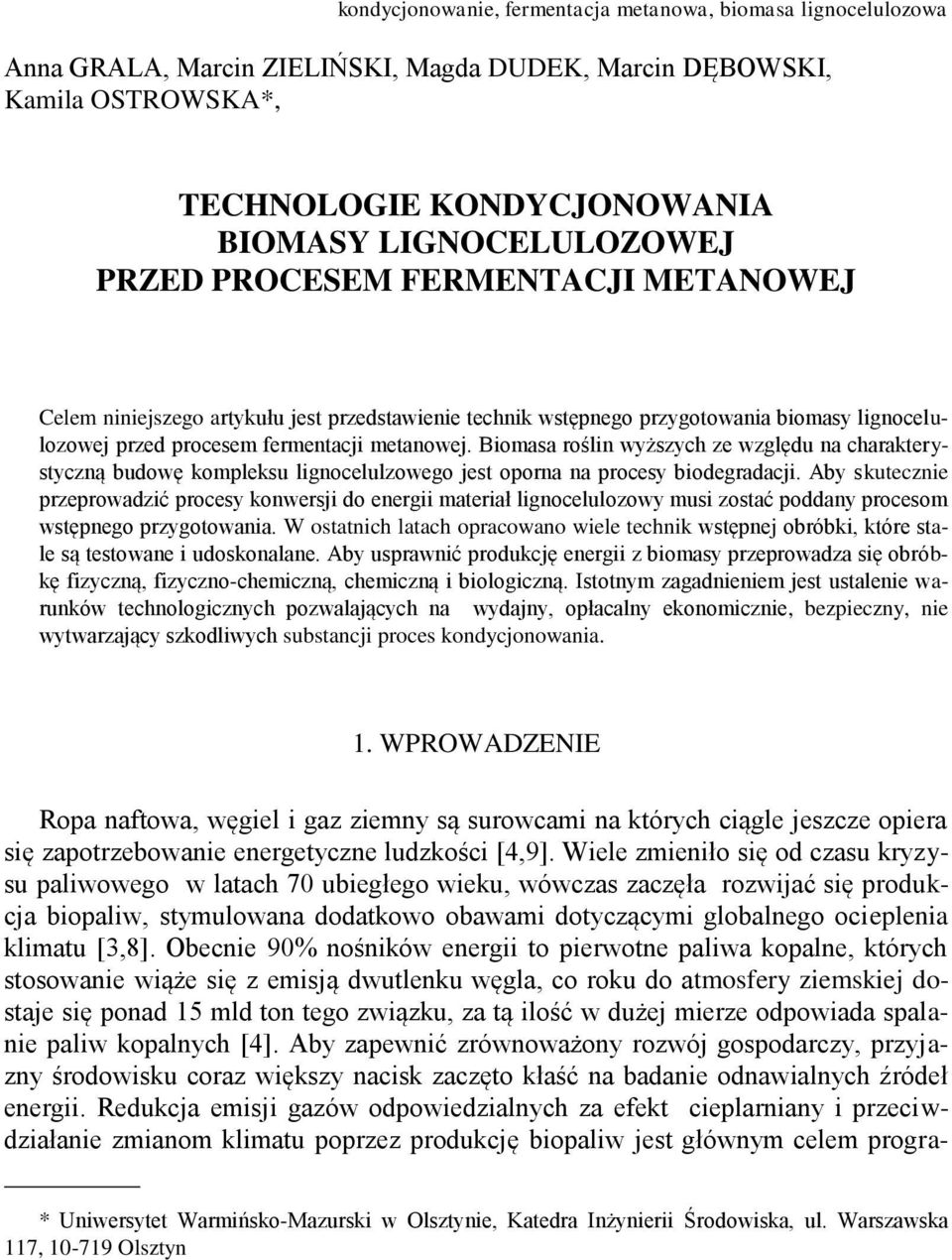 Biomasa roślin wyższych ze względu na charakterystyczną budowę kompleksu lignocelulzowego jest oporna na procesy biodegradacji.