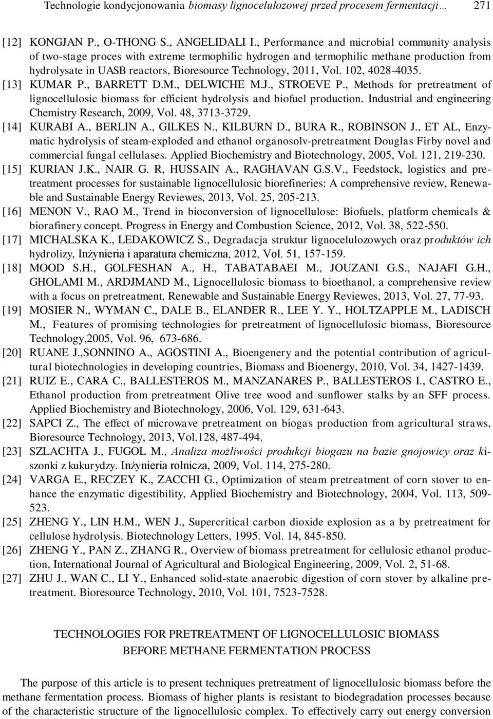 2011, Vol. 102, 4028-4035. [13] KUMAR P., BARRETT D.M., DELWICHE M.J., STROEVE P., Methods for pretreatment of lignocellulosic biomass for efficient hydrolysis and biofuel production.
