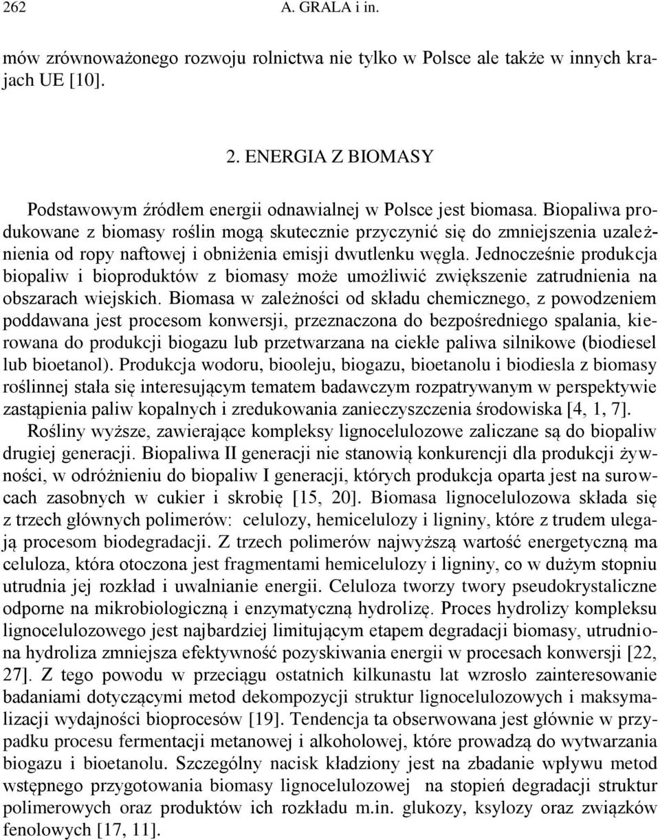 Jednocześnie produkcja biopaliw i bioproduktów z biomasy może umożliwić zwiększenie zatrudnienia na obszarach wiejskich.