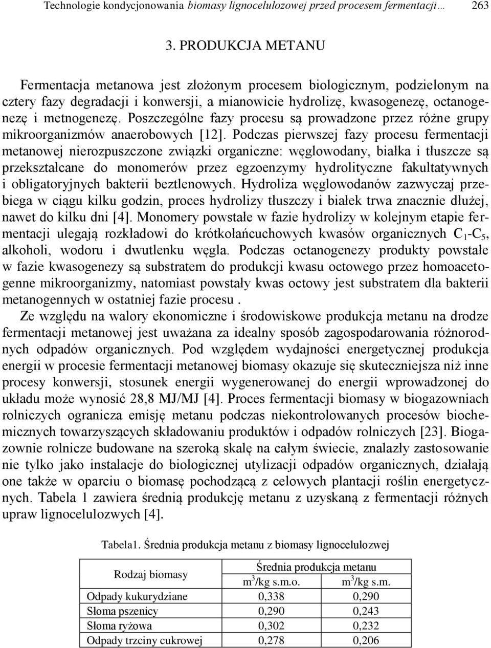 Poszczególne fazy procesu są prowadzone przez różne grupy mikroorganizmów anaerobowych [12].