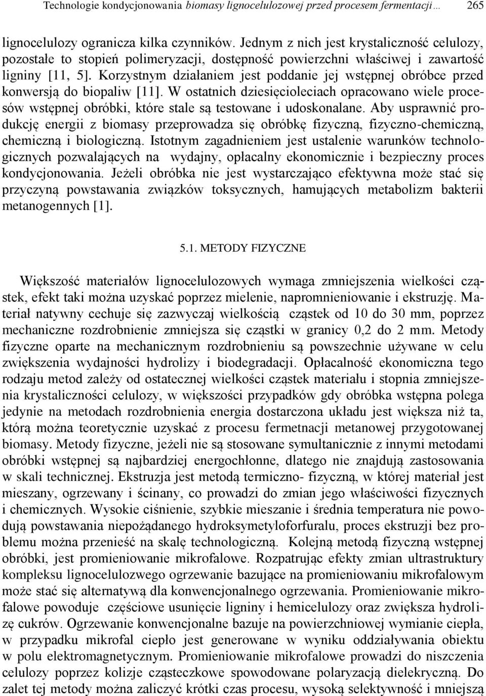 Korzystnym działaniem jest poddanie jej wstępnej obróbce przed konwersją do biopaliw [11].