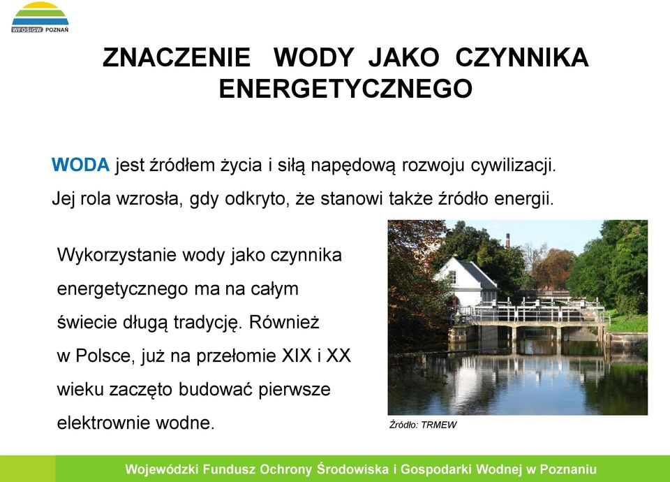 Wykorzystanie wody jako czynnika energetycznego ma na całym świecie długą tradycję.