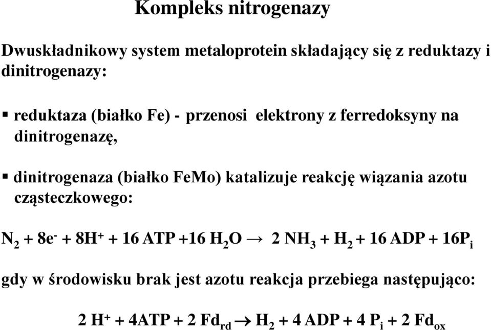 katalizuje reakcję wiązania azotu cząsteczkowego: N 2 + 8e - + 8H + + 16 ATP +16 H 2 O 2 NH 3 + H 2 + 16 ADP