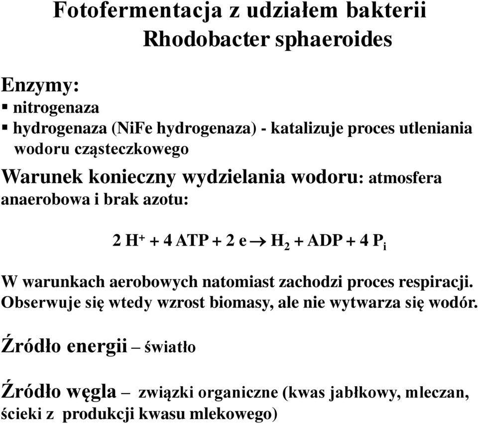 2 e H 2 + ADP + 4 P i W warunkach aerobowych natomiast zachodzi proces respiracji.