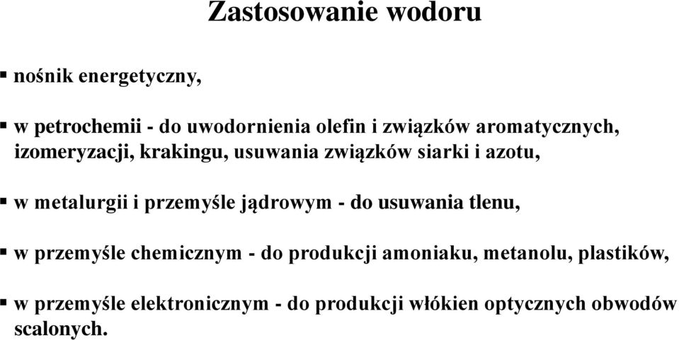 przemyśle jądrowym - do usuwania tlenu, w przemyśle chemicznym - do produkcji amoniaku,