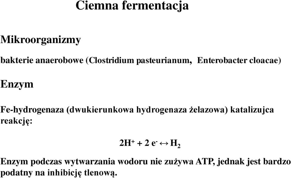 hydrogenaza żelazowa) katalizujca reakcję: 2H + + 2 e - H 2 Enzym podczas