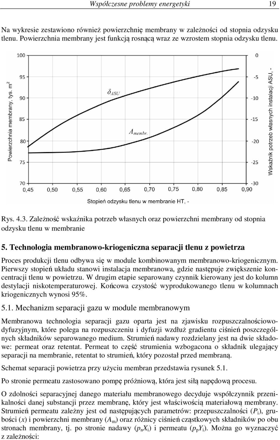 Technologia membranowo-kriogeniczna separacji tlenu z powietrza Proces produkcji tlenu odbywa się w module kombinowanym membranowo-kriogenicznym.