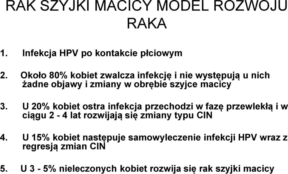 U 20% kobiet ostra infekcja przechodzi w fazę przewlekłą i w ciągu 2-4 lat rozwijają się zmiany typu CIN 4.