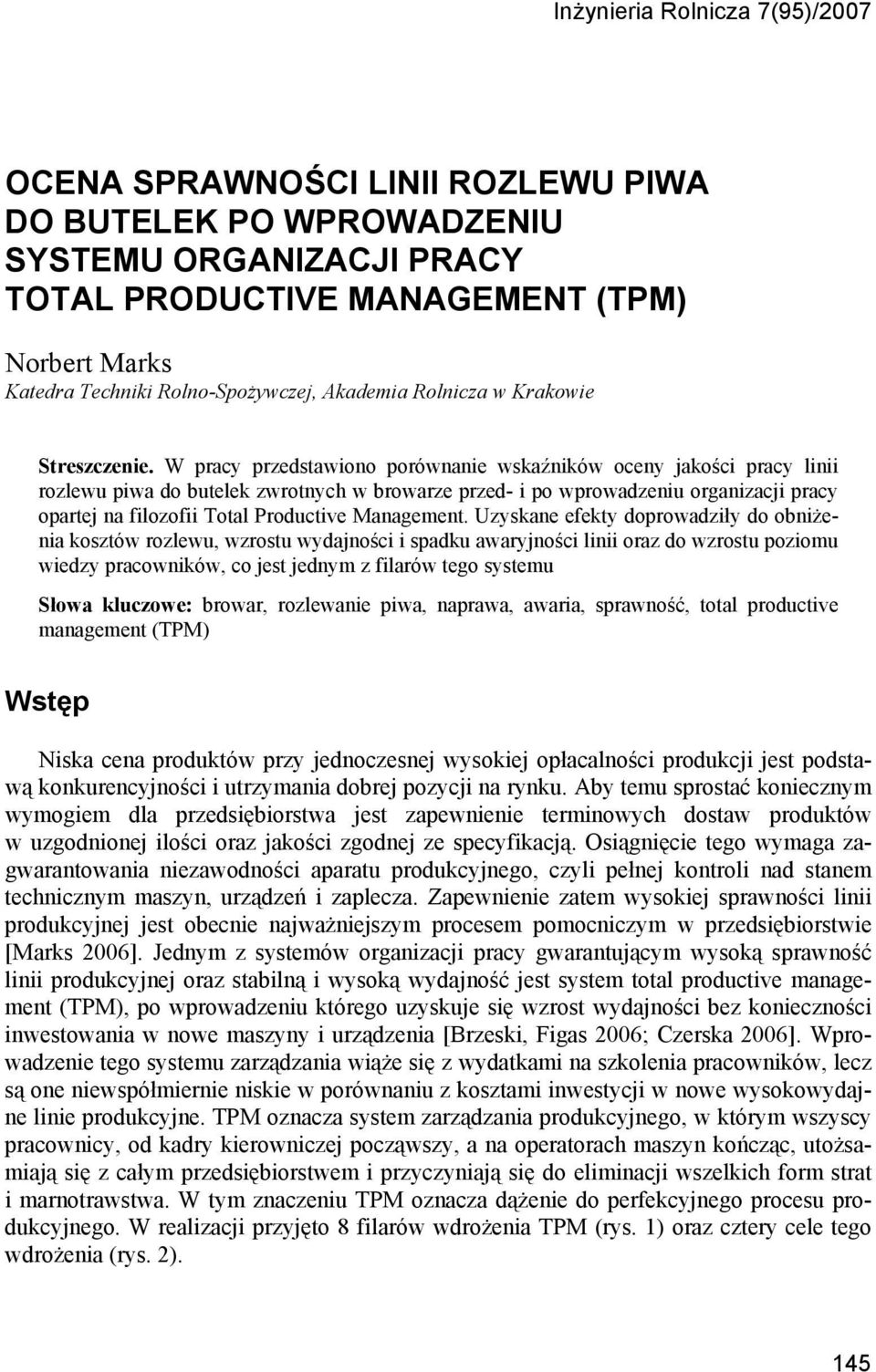 W pracy przedstawiono porównanie wskaźników oceny jakości pracy linii rozlewu piwa do zwrotnych w browarze przed- i po wprowadzeniu organizacji pracy opartej na filozofii Total Productive Management.