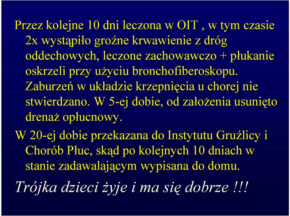 Zaburzeń w układzie krzepnięcia u chorej nie stwierdzano. W 5-ej5 dobie, od założenia usunięto drenaż opłucnowy.