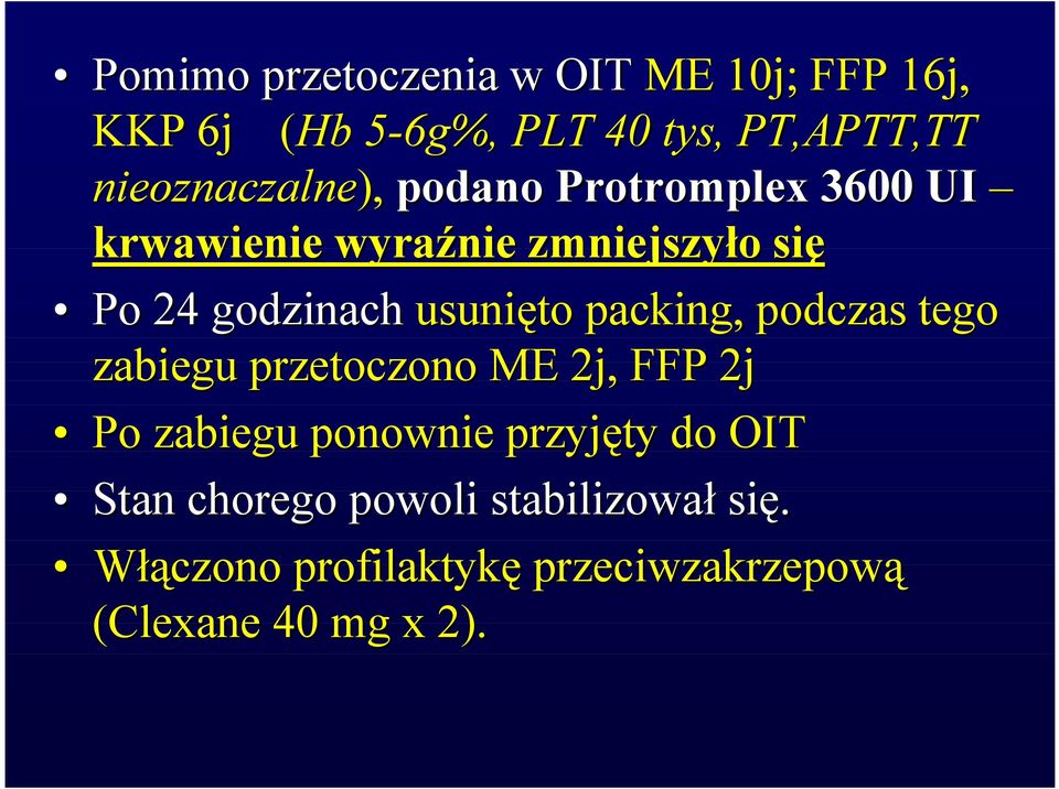 usunięto packing,, podczas tego zabiegu przetoczono ME 2j, FFP 2j Po zabiegu ponownie przyjęty