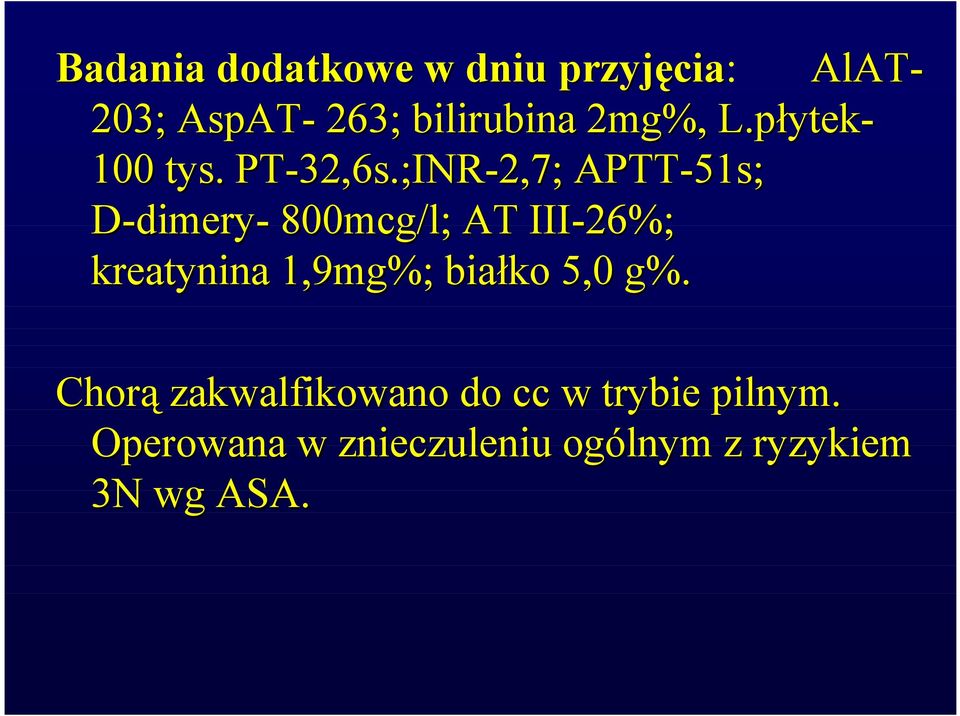 ;INR-2,7; 2,7; APTT-51s; D-dimery- 800mcg/l; AT III-26%; kreatynina 1,9mg%;