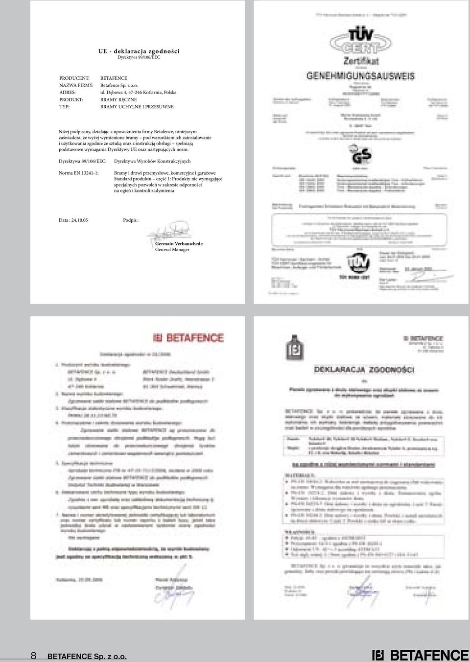 zainstalowanie i użytkowania zgodnie ze sztuką oraz z instrukcją obsługi spełniają podstawowe wymagania Dyrektywy UE oraz następujących norm: Dyrektywa 89/106/EEC: Norma EN 13241-1: Dyrektywa Wyrobów