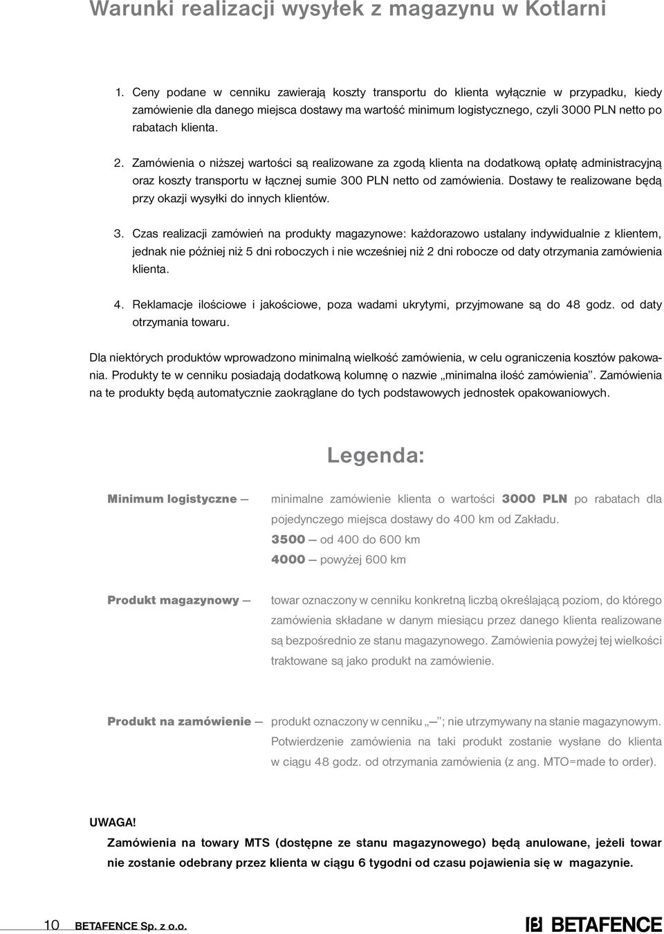 klienta. 2. Zamówienia o niższej wartości są za zgodą klienta na dodatkową opłatę administracyjną oraz koszty transportu w łącznej sumie 300 PLN netto od zamówienia.