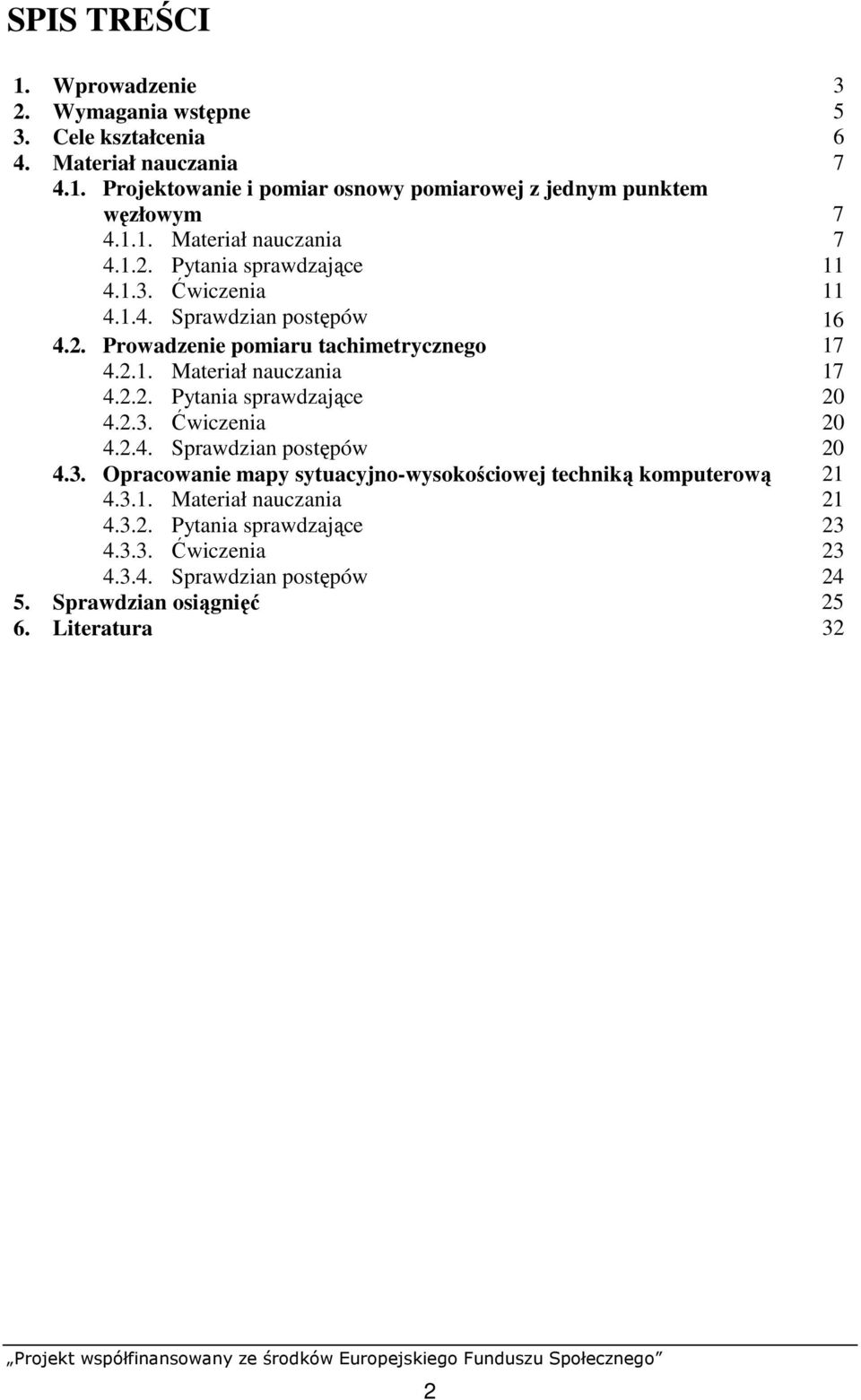 2.2. Pytania sprawdzające 20 4.2.3. Ćwiczenia 20 4.2.4. Sprawdzian postępów 20 4.3. Opracowanie mapy sytuacyjno-wysokościowej techniką komputerową 21 