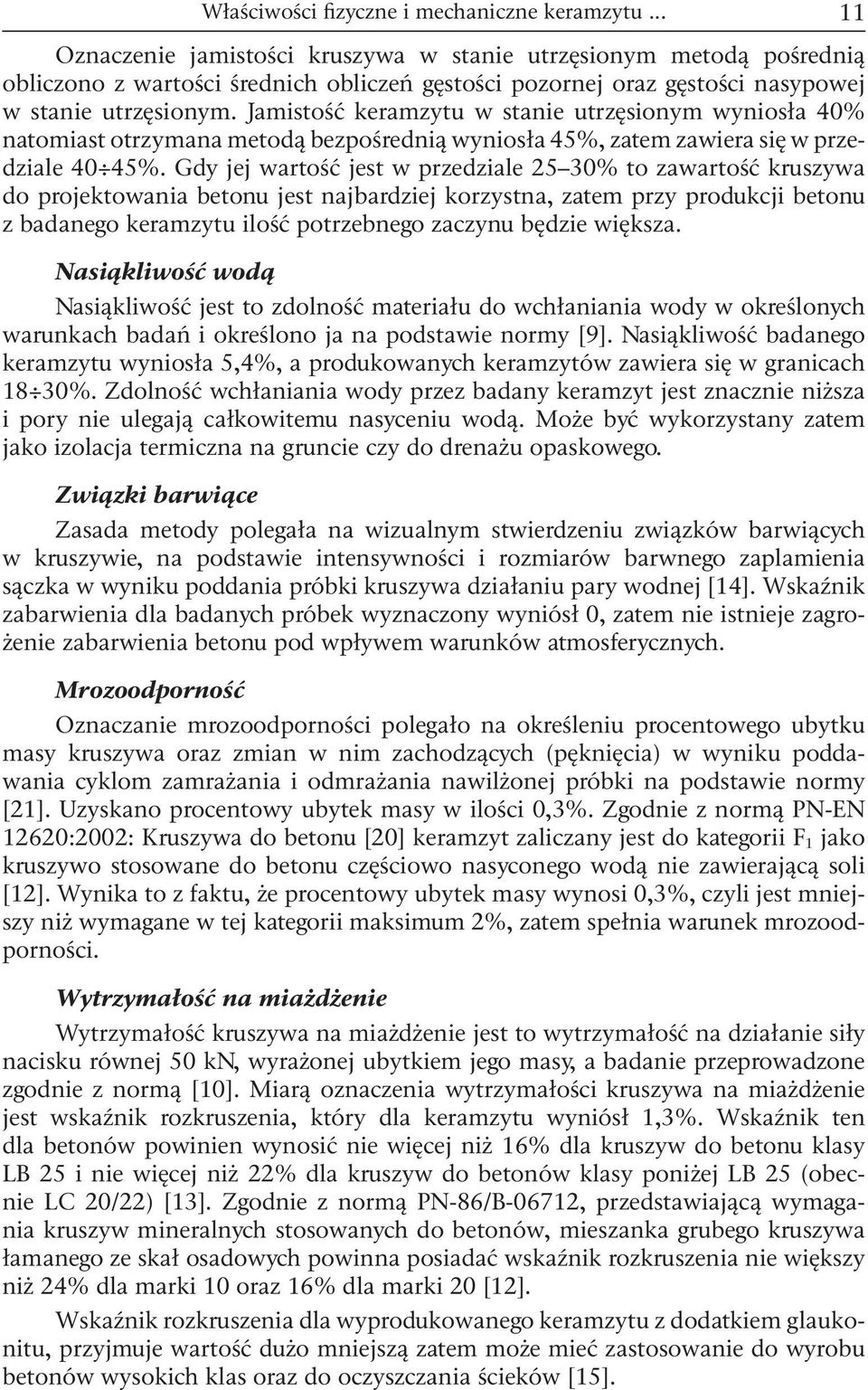 Jamistość keramzytu w stanie utrzęsionym wyniosła 4% natomiast otrzymana metodą bezpośrednią wyniosła 45%, zatem zawiera się w przedziale 4 45%.