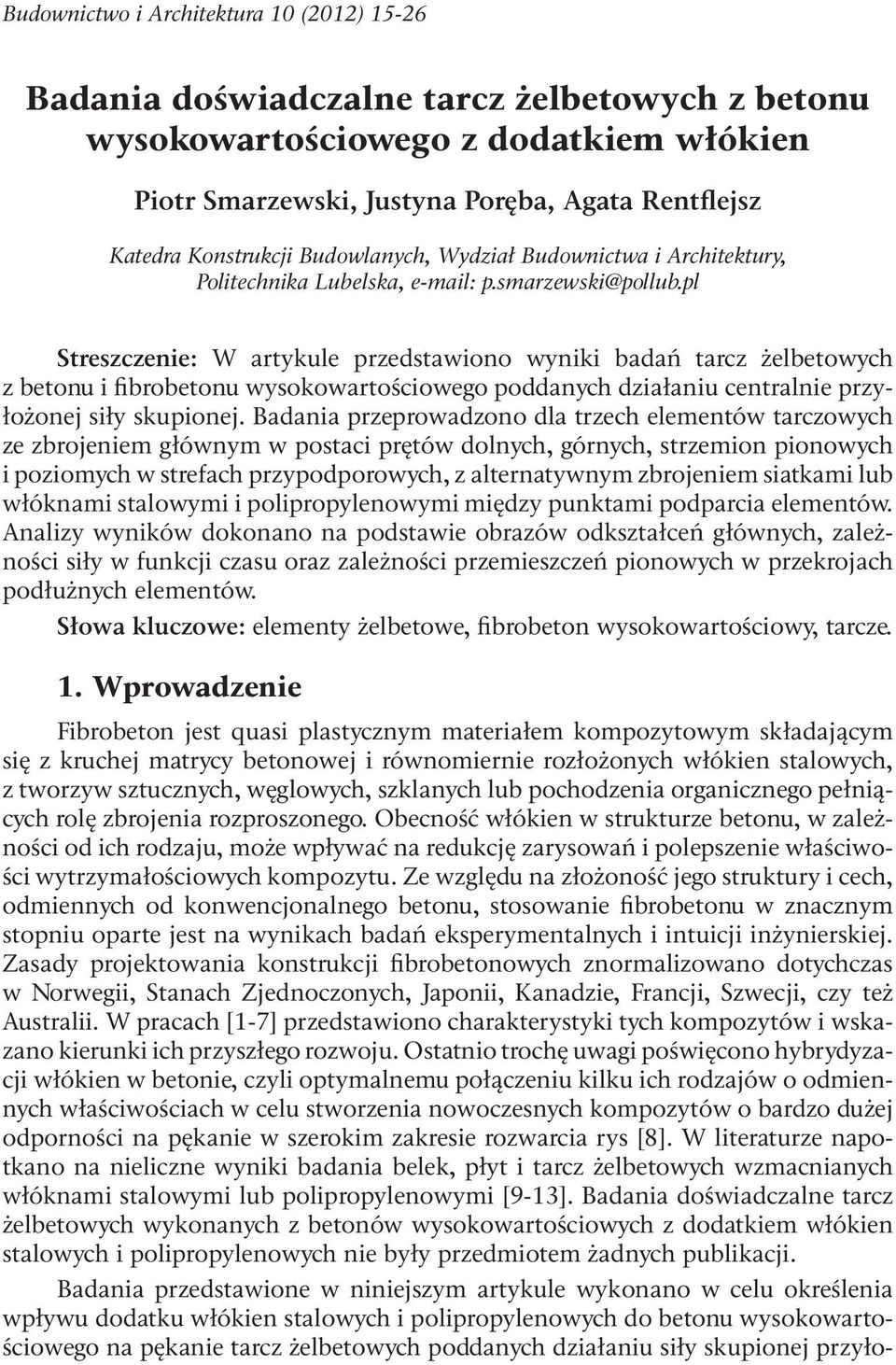 pl Streszczenie: W artykule przedstawiono wyniki badań tarcz żelbetowych z betonu i fibrobetonu wysokowartościowego poddanych działaniu centralnie przyłożonej siły skupionej.
