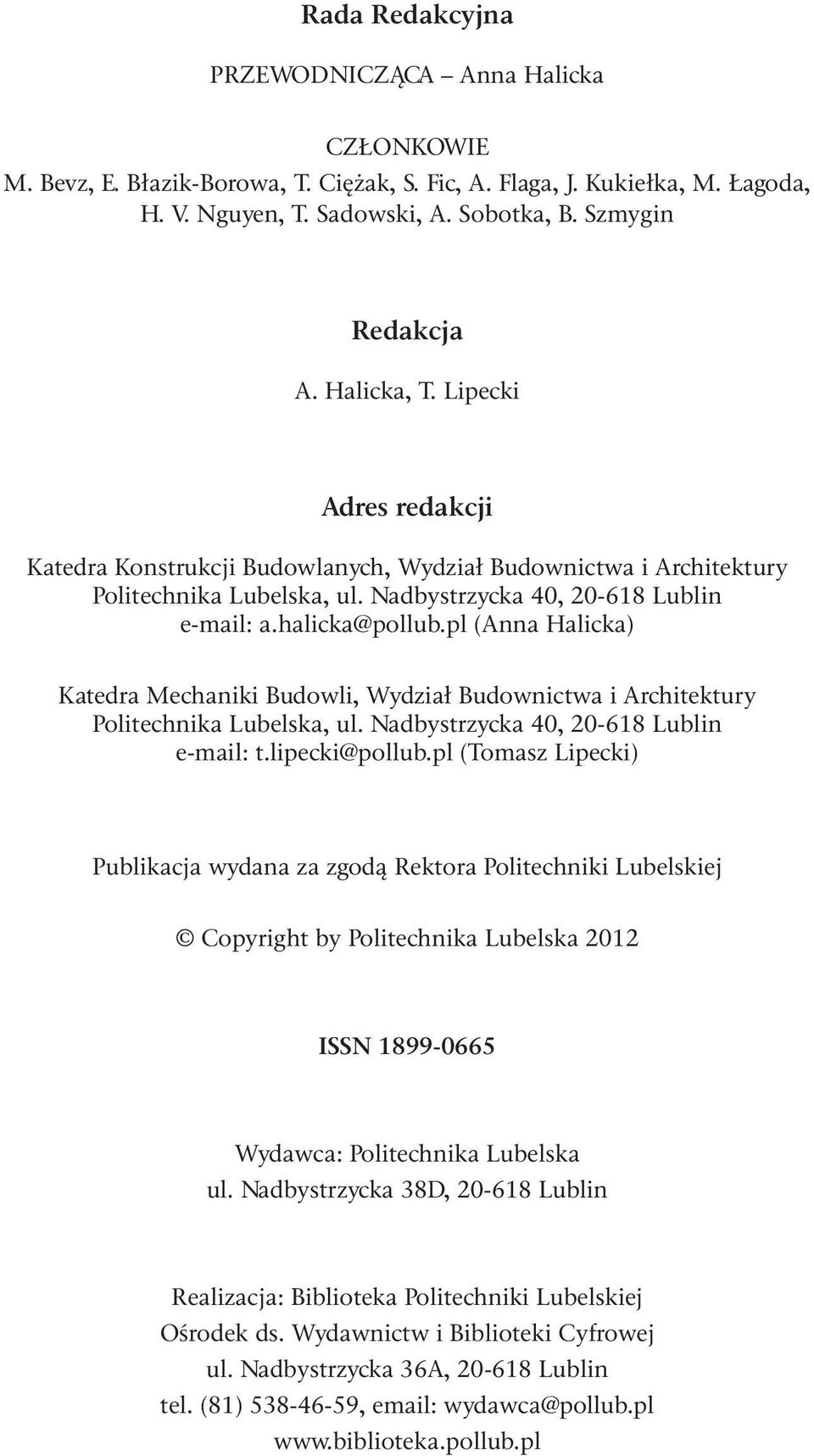 pl (Anna Halicka) Katedra Mechaniki Budowli, Wydział Budownictwa i Architektury Politechnika Lubelska, ul. Nadbystrzycka 4, -68 Lublin e-mail: t.lipecki@pollub.
