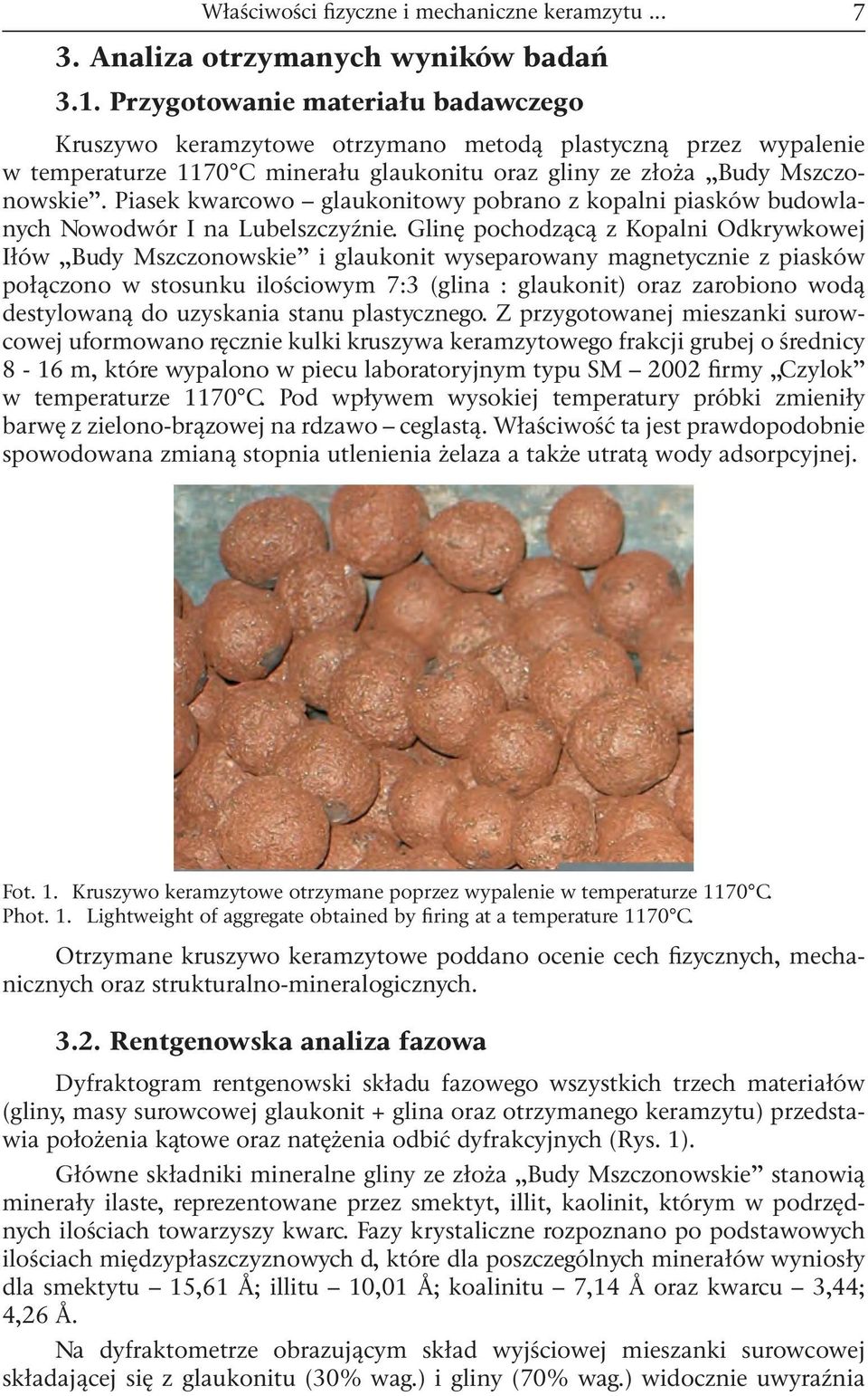 Piasek kwarcowo glaukonitowy pobrano z kopalni piasków budowlanych Nowodwór I na Lubelszczyźnie.