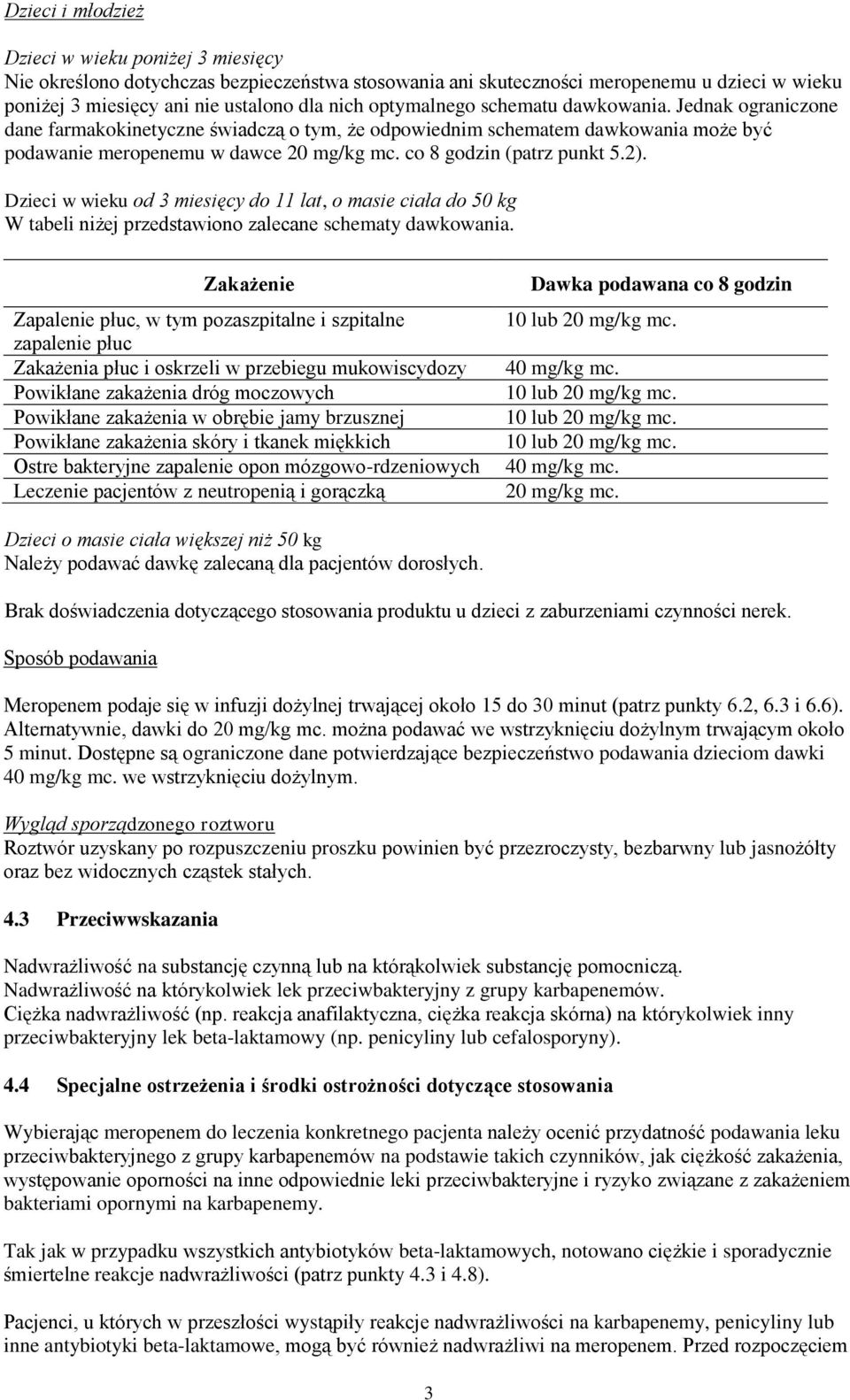 co 8 godzin (patrz punkt 5.2). Dzieci w wieku od 3 miesięcy do 11 lat, o masie ciała do 50 kg W tabeli niżej przedstawiono zalecane schematy dawkowania.