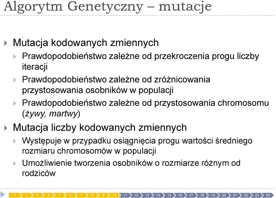 od przystosowania chromosomu (żywy, martwy) Mutacja liczby kodowanych zmiennych Występuje w przypadku osiągnięcia