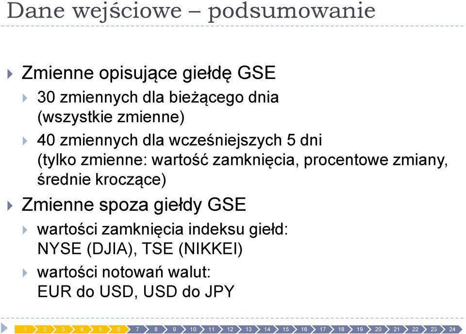 zamknięcia, procentowe zmiany, średnie kroczące) Zmienne spoza giełdy GSE wartości