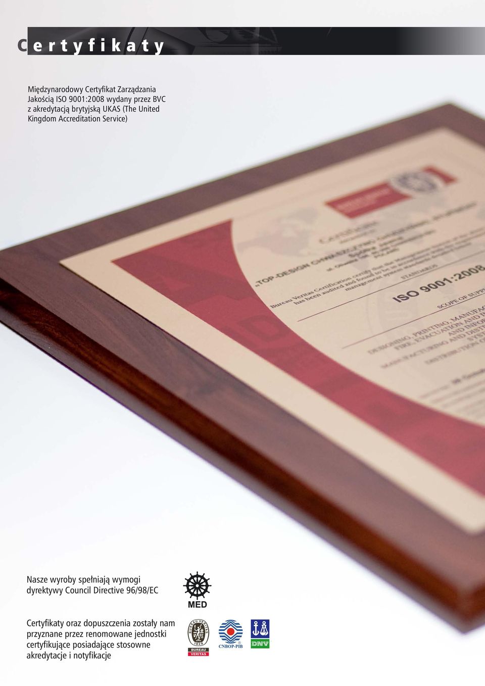 spełniają wymogi dyrektywy Council Directive 96/98/EC Certyfikaty oraz dopuszczenia zostały