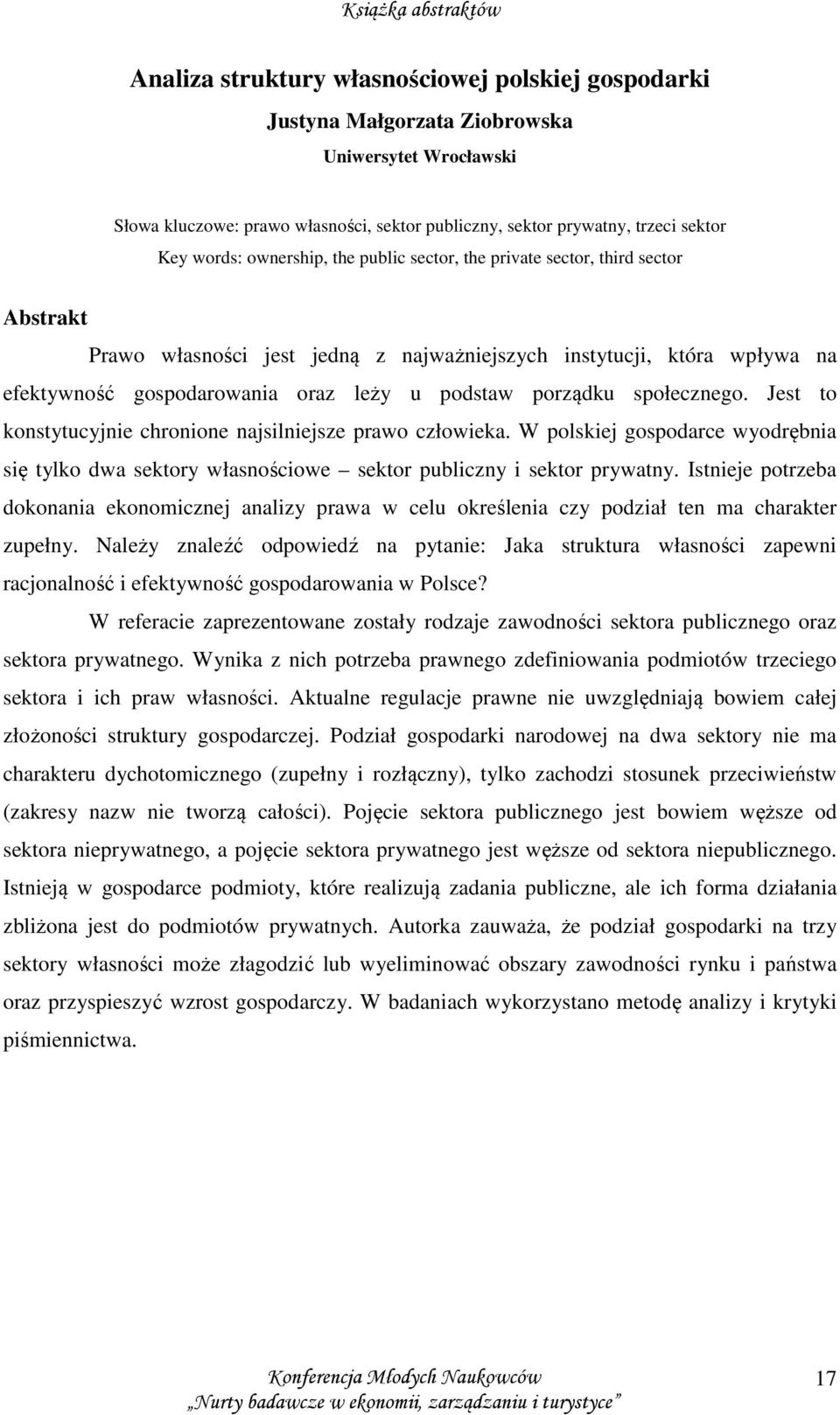 społecznego. Jest to konstytucyjnie chronione najsilniejsze prawo człowieka. W polskiej gospodarce wyodrębnia się tylko dwa sektory własnościowe sektor publiczny i sektor prywatny.