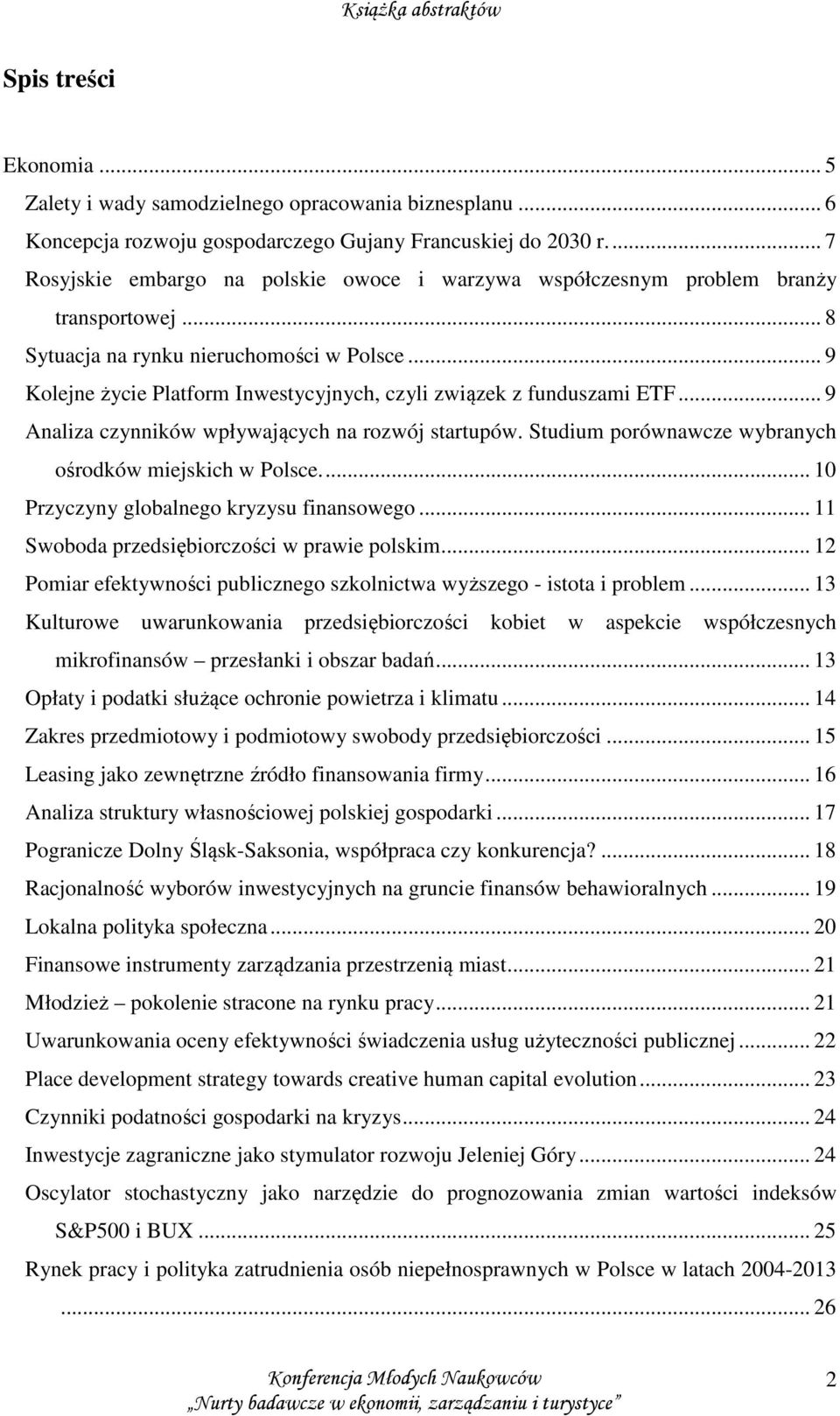 .. 9 Kolejne życie Platform Inwestycyjnych, czyli związek z funduszami ETF... 9 Analiza czynników wpływających na rozwój startupów. Studium porównawcze wybranych ośrodków miejskich w Polsce.