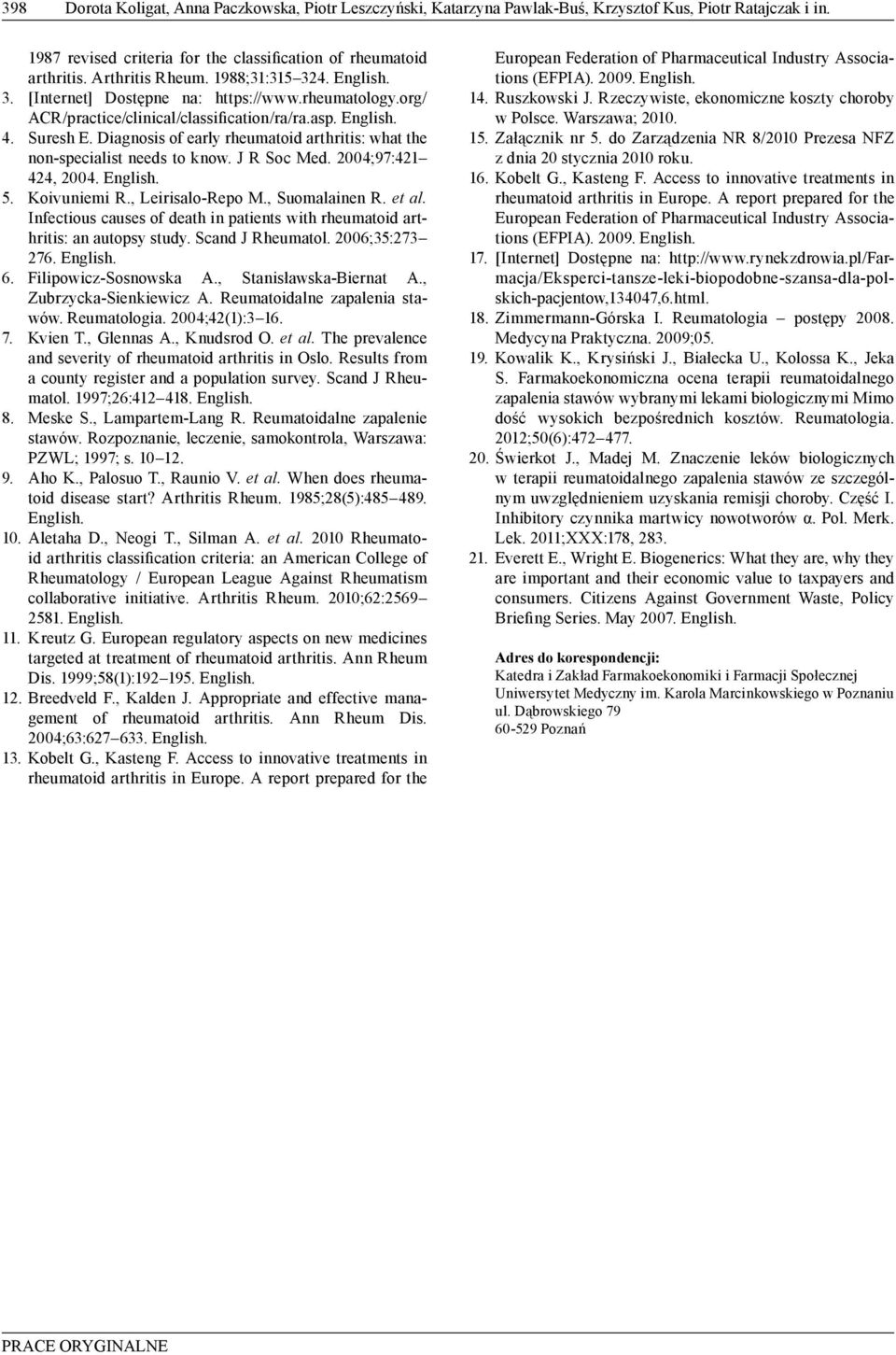 Diagnosis of early rheumatoid arthritis: what the non-specialist needs to know. J R Soc Med. 24;97:42 424, 24. English. 5. Koivuniemi R., Leirisalo-Repo M., Suomalainen R. et al.