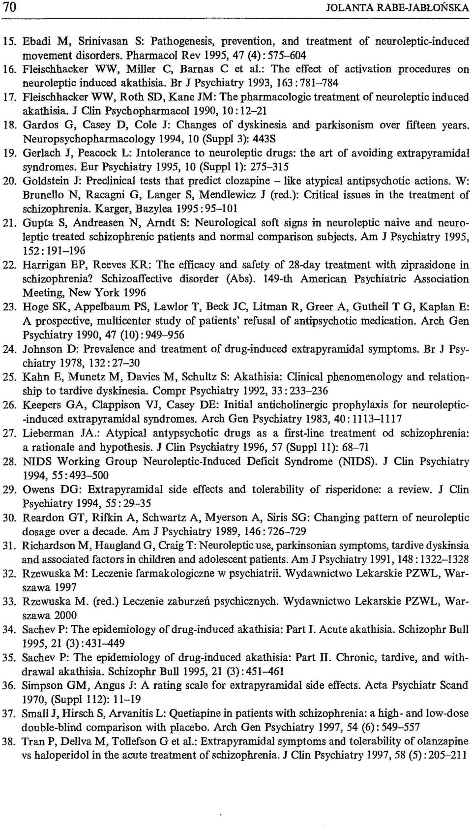Fleischhacker WW, Roth SD, Kane JM: The pharmacologic treatment of neuroleptic induced akathisia. J CHn Psychopharmacol 1990, 10: 12-21 18.