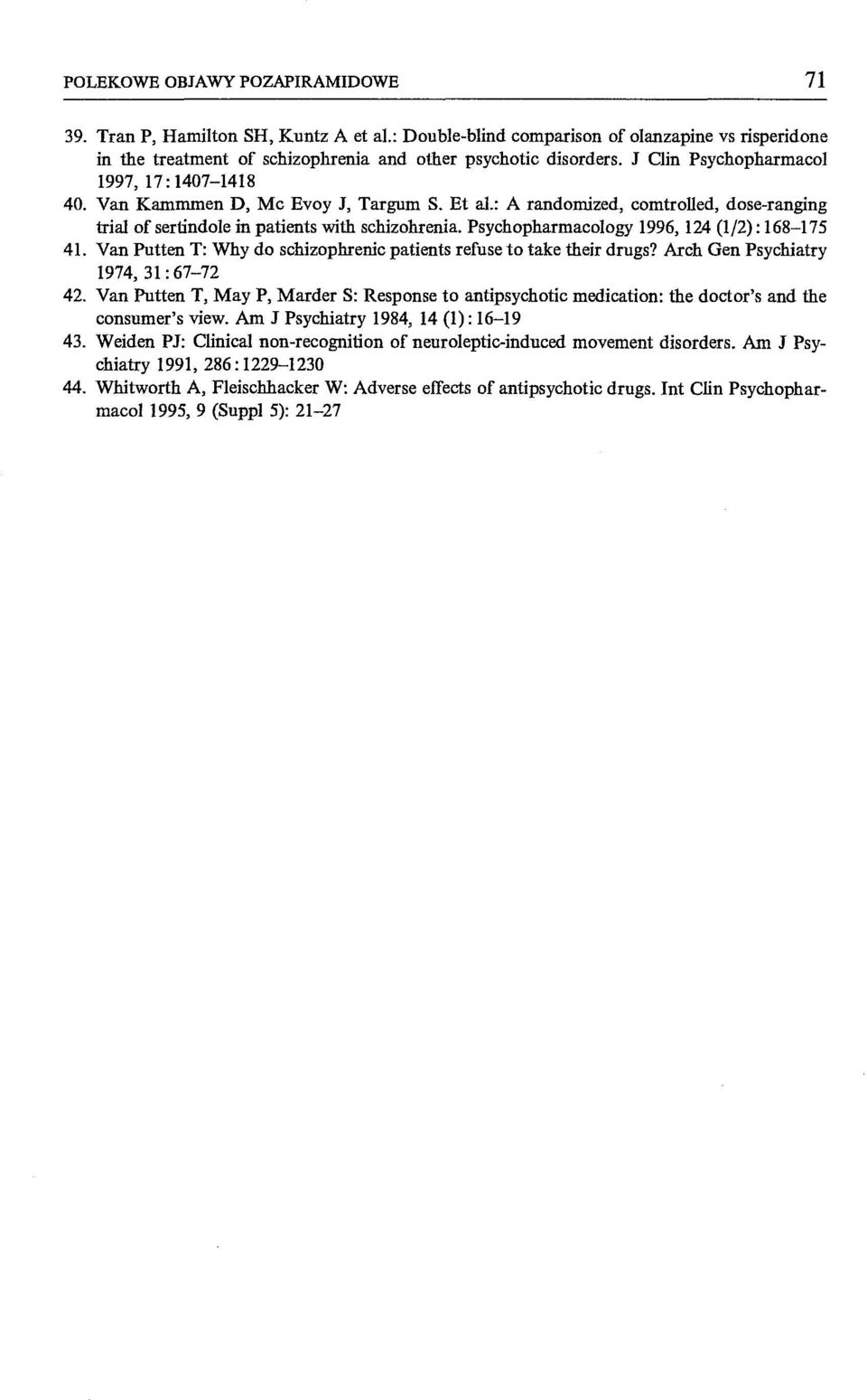 Psychopharmacology 1996, 124 (1/2): 168-175 41. Van Putten T: Why do schizophrenic patients refuse to take their drugs? Arch Gen Psychiatry 1974,31:67-72 42.