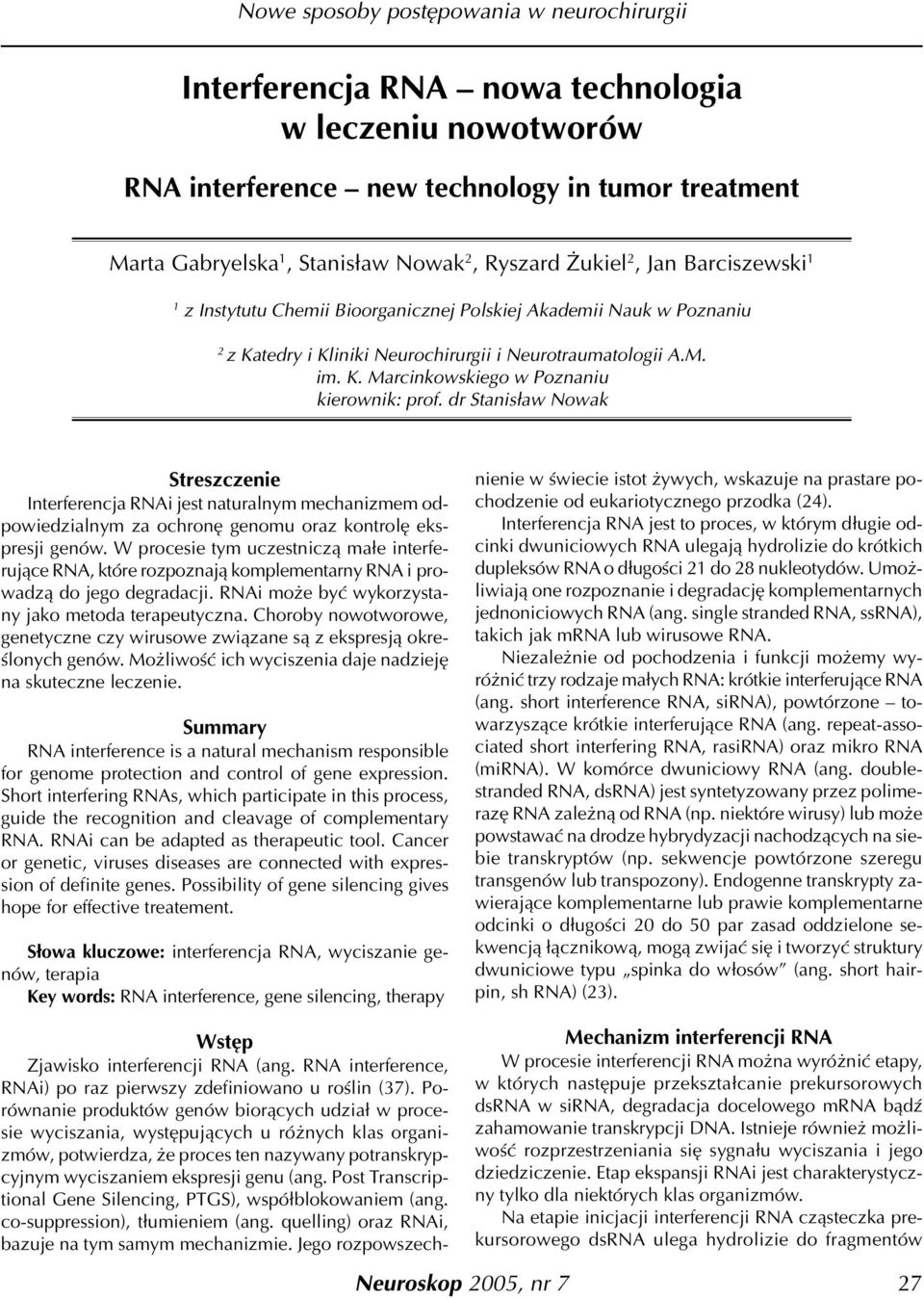 dr Stanis³aw Nowak Streszczenie Interferencja RNAi jest naturalnym mechanizmem odpowiedzialnym za ochronê genomu oraz kontrolê ekspresji genów.