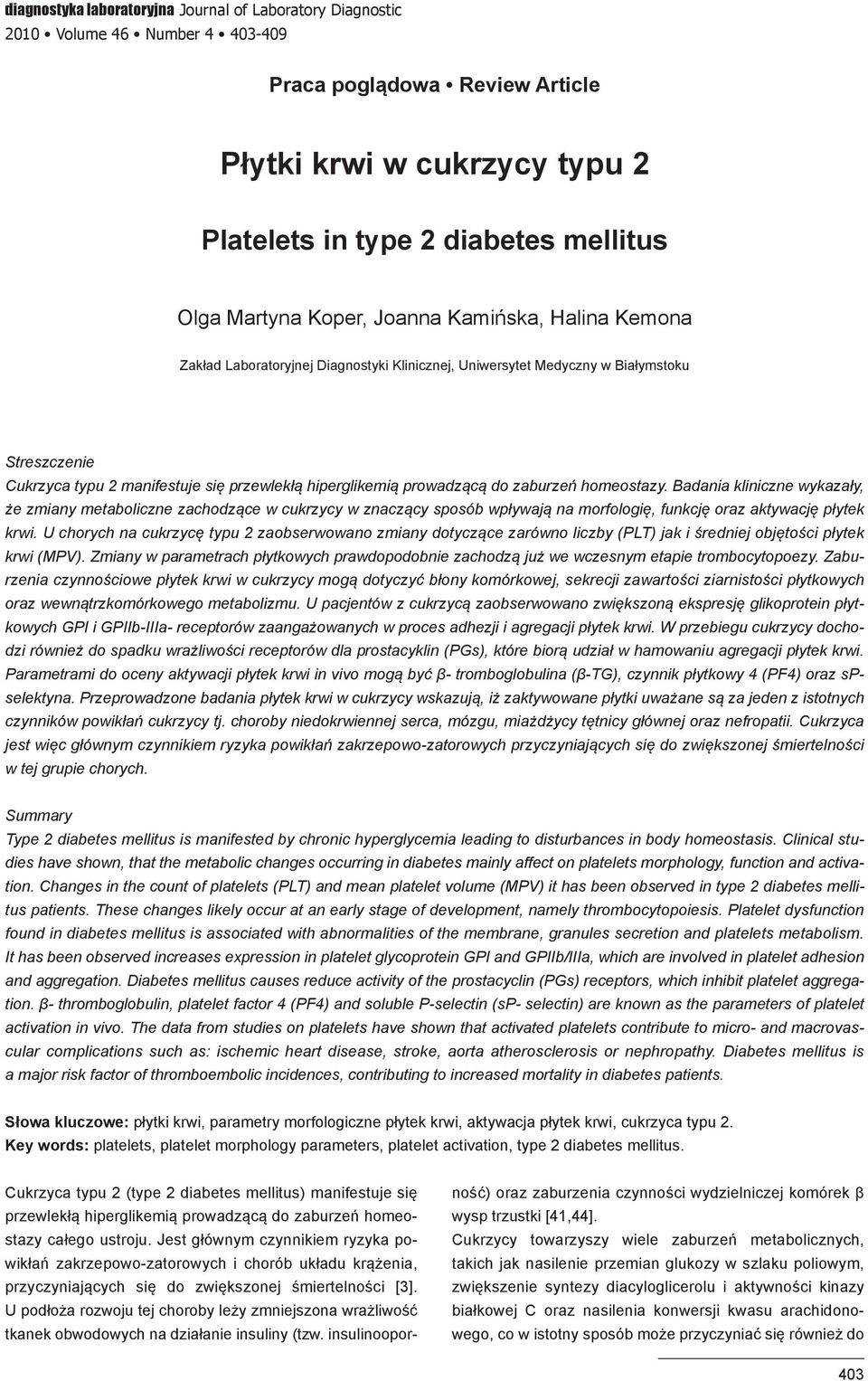 prowadzącą do zaburzeń homeostazy. Badania kliniczne wykazały, że zmiany metaboliczne zachodzące w cukrzycy w znaczący sposób wpływają na morfologię, funkcję oraz aktywację płytek krwi.