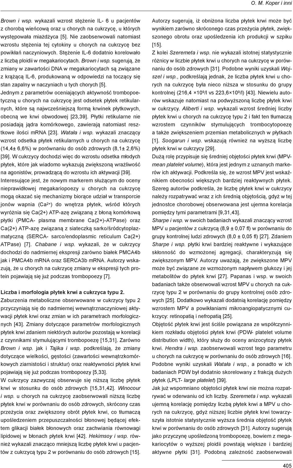 sugerują, że zmiany w zawartości DNA w megakariocytach są związane z krążącą IL-6, produkowaną w odpowiedzi na toczący się stan zapalny w naczyniach u tych chorych [5].