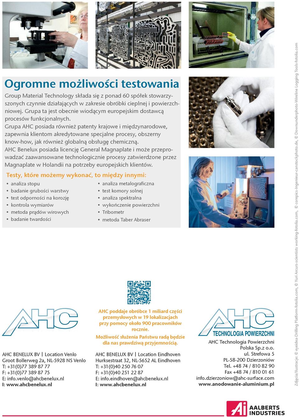 Grupa AHC posiada również patenty krajowe i międzynarodowe, zapewnia klientom akredytowane specjalne procesy, obszerny know-how, jak również globalną obsługę chemiczną.