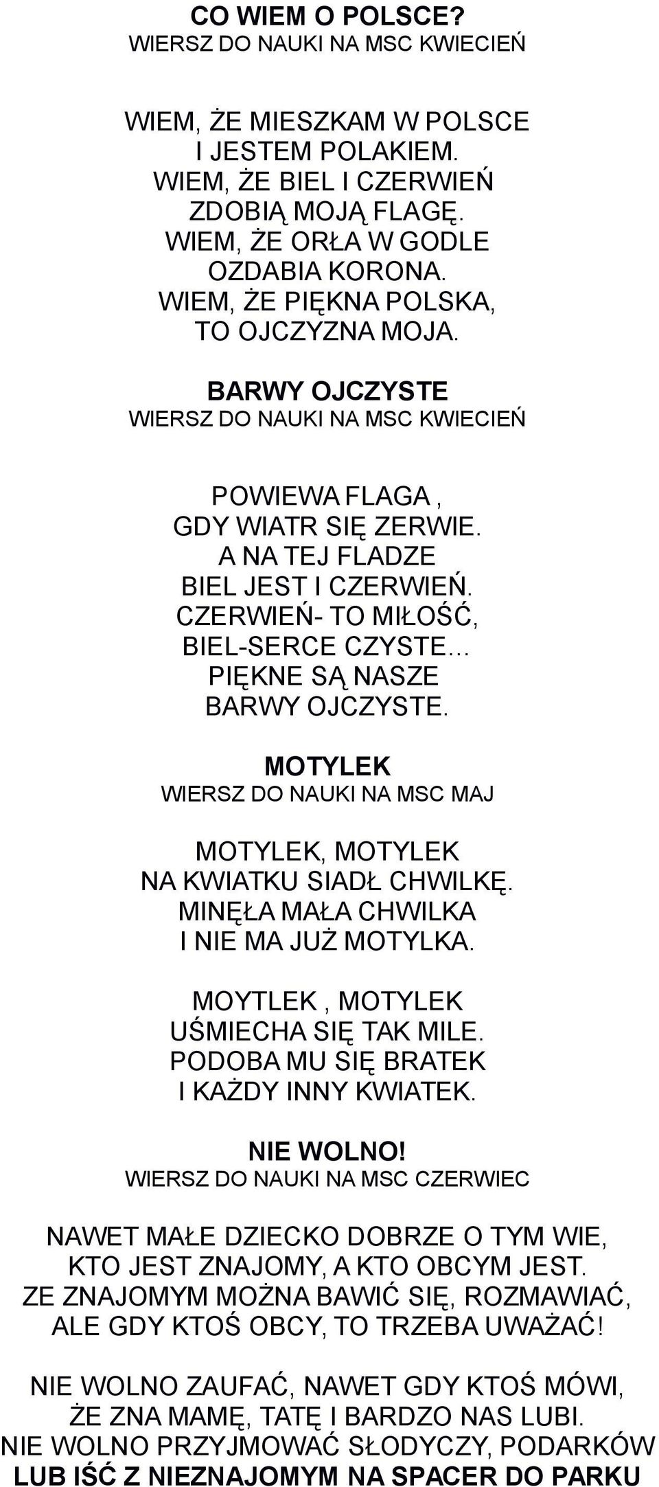 CZERWIEŃ- TO MIŁOŚĆ, BIEL-SERCE CZYSTE PIĘKNE SĄ NASZE BARWY OJCZYSTE. MOTYLEK WIERSZ DO NAUKI NA MSC MAJ MOTYLEK, MOTYLEK NA KWIATKU SIADŁ CHWILKĘ. MINĘŁA MAŁA CHWILKA I NIE MA JUŻ MOTYLKA.